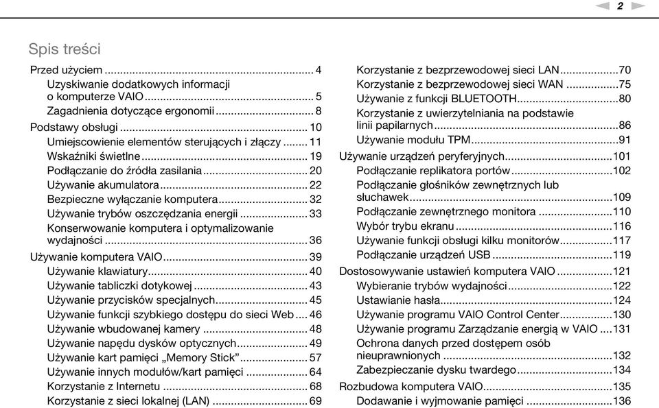 .. 33 Konserwowanie komputera i optymalizowanie wydajności... 36 Używanie komputera VAIO... 39 Używanie klawiatury... 40 Używanie tabliczki dotykowej... 43 Używanie przycisków specjalnych.