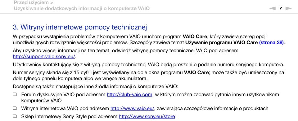Szczegóły zawiera temat Używanie programu VAIO Care (strona 38). Aby uzyskać więcej informacji na ten temat, odwiedź witrynę pomocy technicznej VAIO pod adresem http://support.vaio.sony.eu/.