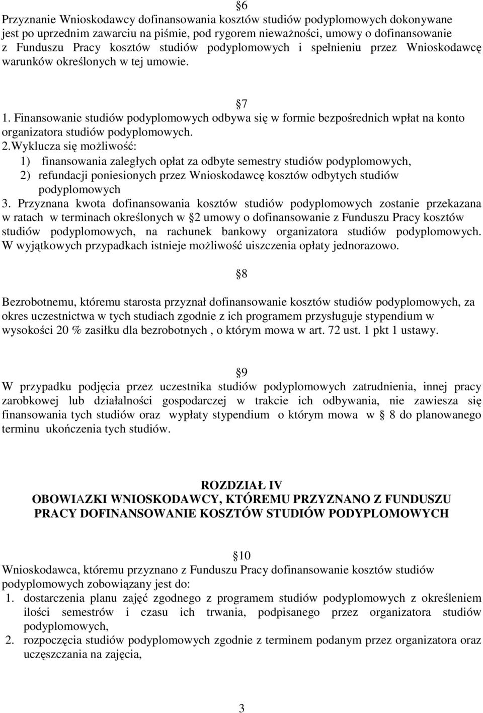 Finansowanie studiów podyplomowych odbywa się w formie bezpośrednich wpłat na konto organizatora studiów podyplomowych. 2.