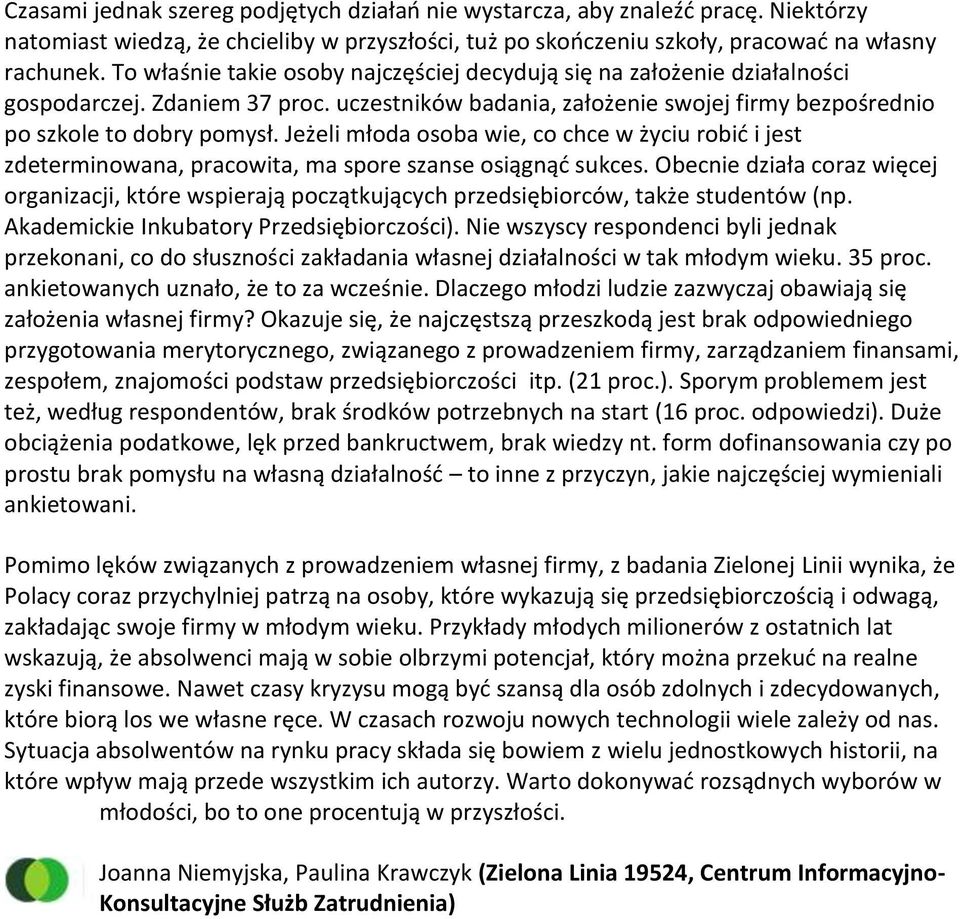 Jeżeli młoda osoba wie, co chce w życiu robić i jest zdeterminowana, pracowita, ma spore szanse osiągnąć sukces.