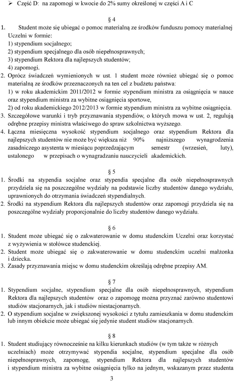 Rektora dla najlepszych studentów; 4) zapomogi. 2. Oprócz świadczeń wymienionych w ust.