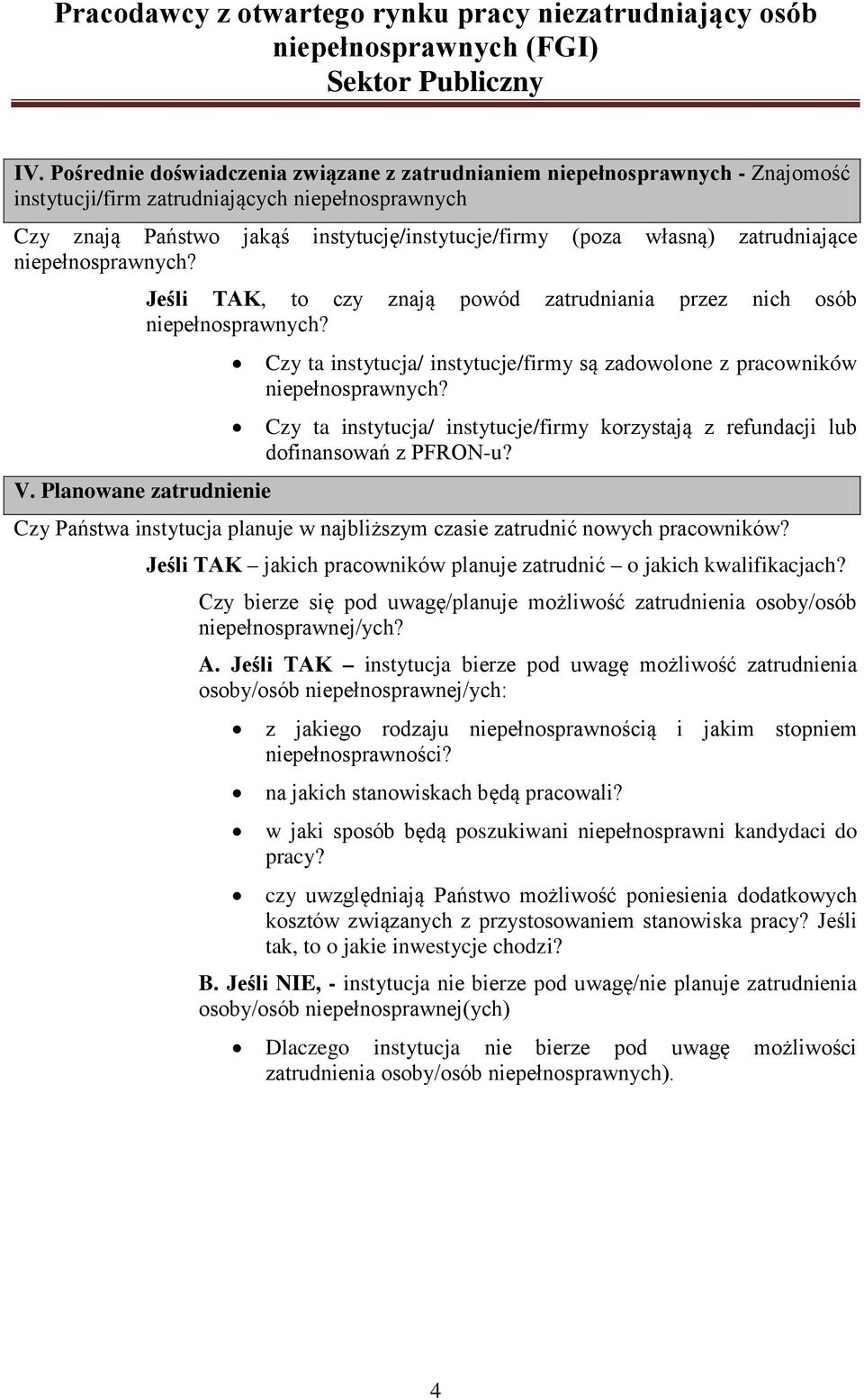 Planowane zatrudnienie Czy ta instytucja/ instytucje/firmy są zadowolone z pracowników Czy ta instytucja/ instytucje/firmy korzystają z refundacji lub dofinansowań z PFRON-u?