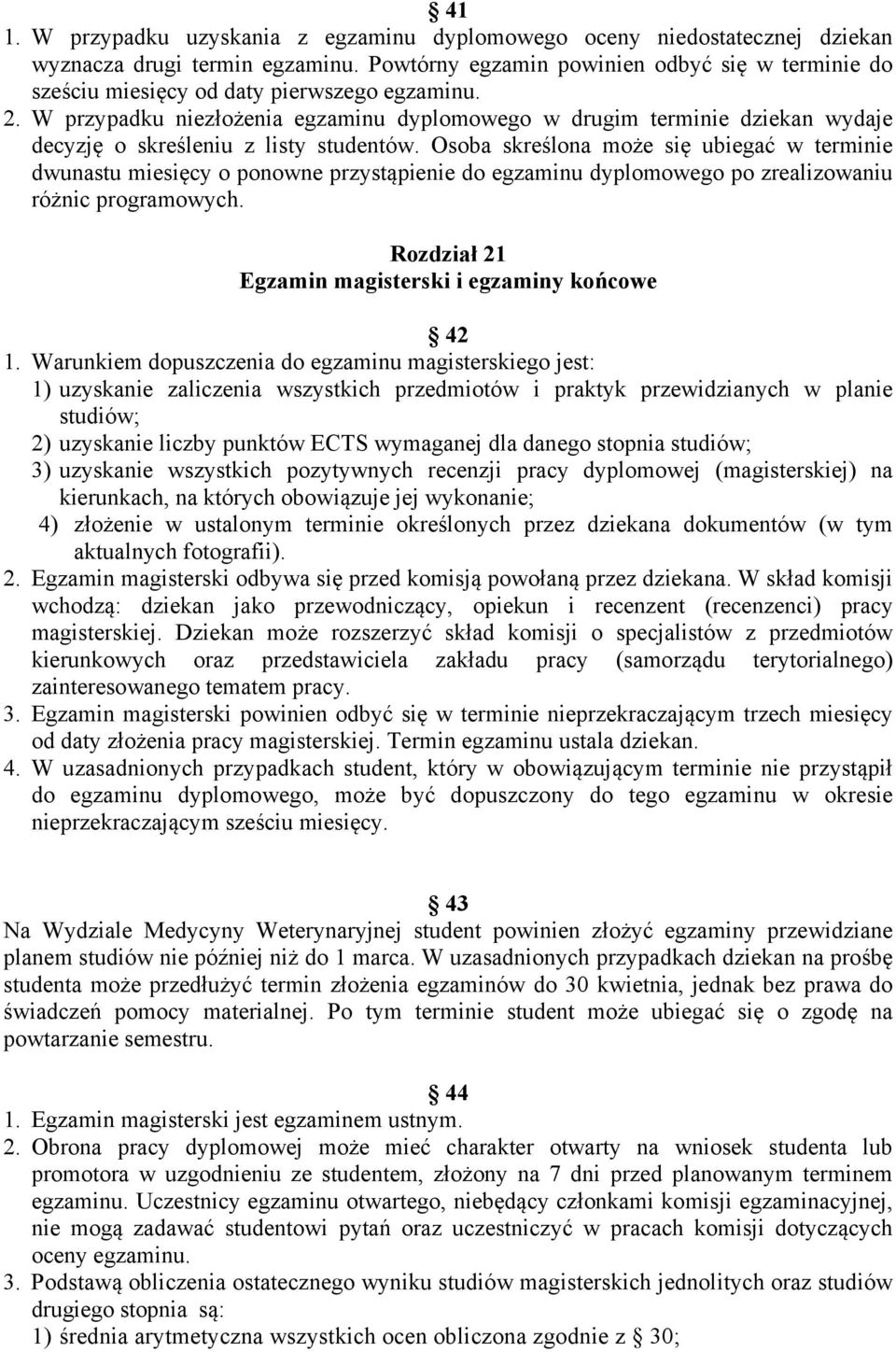 W przypadku niezłożenia egzaminu dyplomowego w drugim terminie dziekan wydaje decyzję o skreśleniu z listy studentów.