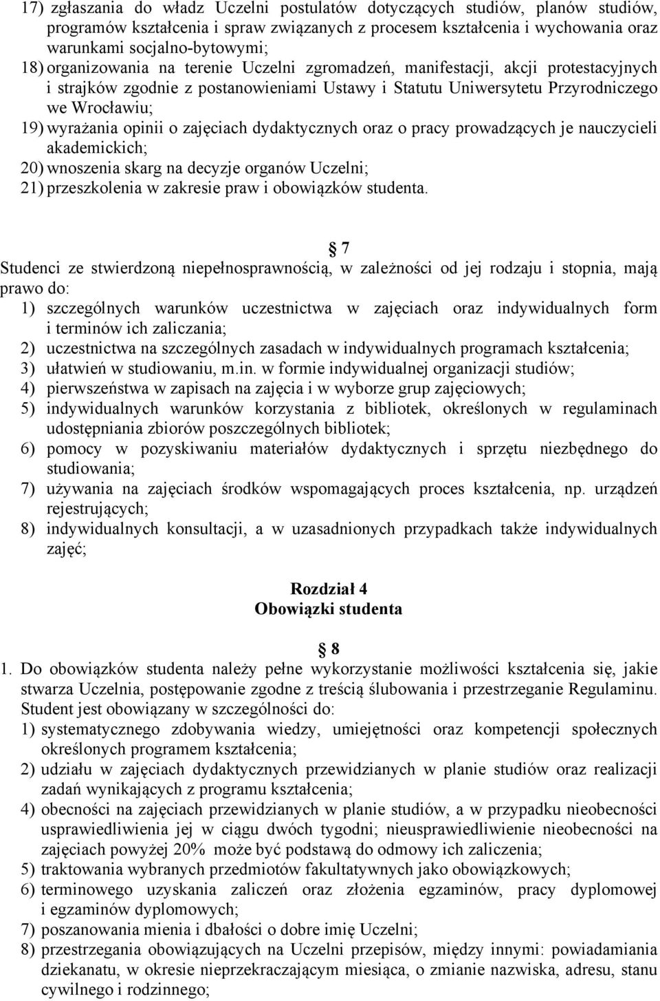 zajęciach dydaktycznych oraz o pracy prowadzących je nauczycieli akademickich; 20) wnoszenia skarg na decyzje organów Uczelni; 21) przeszkolenia w zakresie praw i obowiązków studenta.
