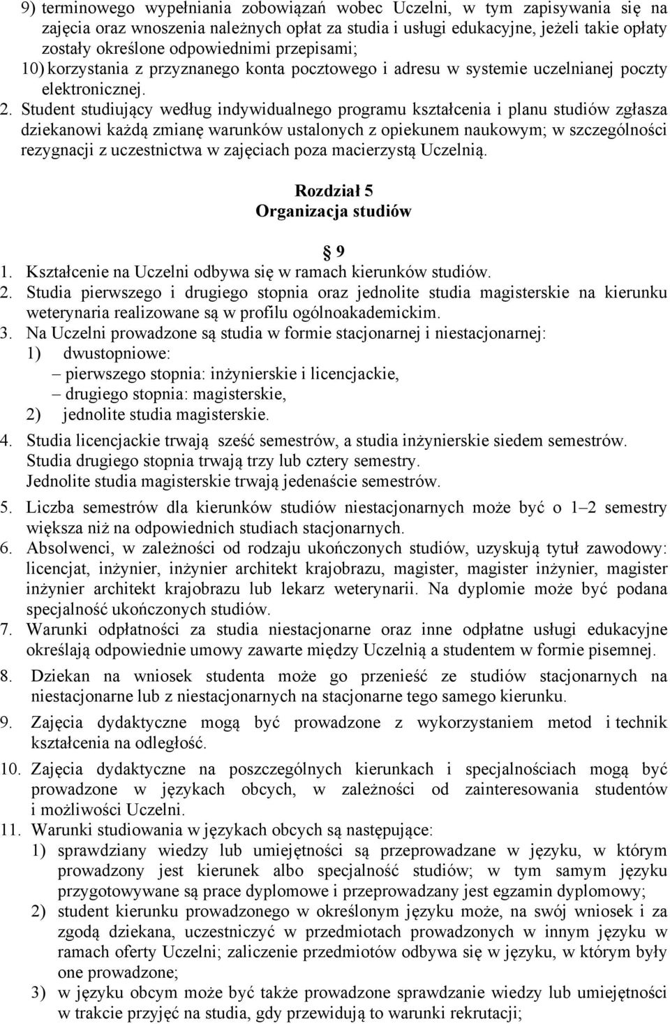 Student studiujący według indywidualnego programu kształcenia i planu studiów zgłasza dziekanowi każdą zmianę warunków ustalonych z opiekunem naukowym; w szczególności rezygnacji z uczestnictwa w