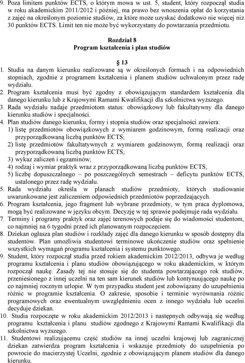 więcej niż 30 punktów ECTS. Limit ten nie może być wykorzystany do powtarzania przedmiotu. Rozdział 8 Program kształcenia i plan studiów 13 1.