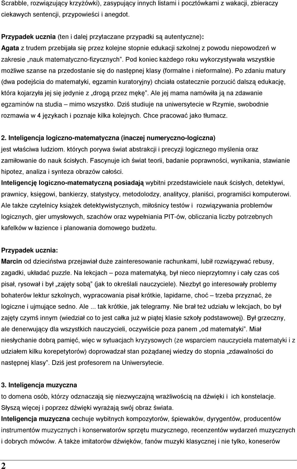 Pod koniec każdego roku wykorzystywała wszystkie możliwe szanse na przedostanie się do następnej klasy (formalne i nieformalne).