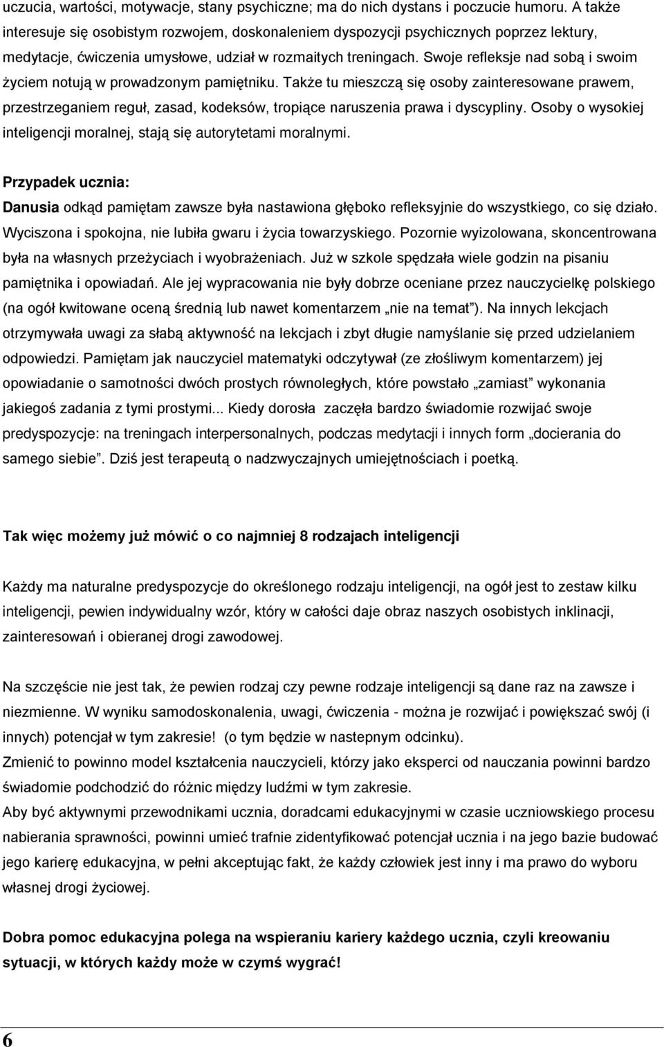 Swoje refleksje nad sobą i swoim życiem notują w prowadzonym pamiętniku.