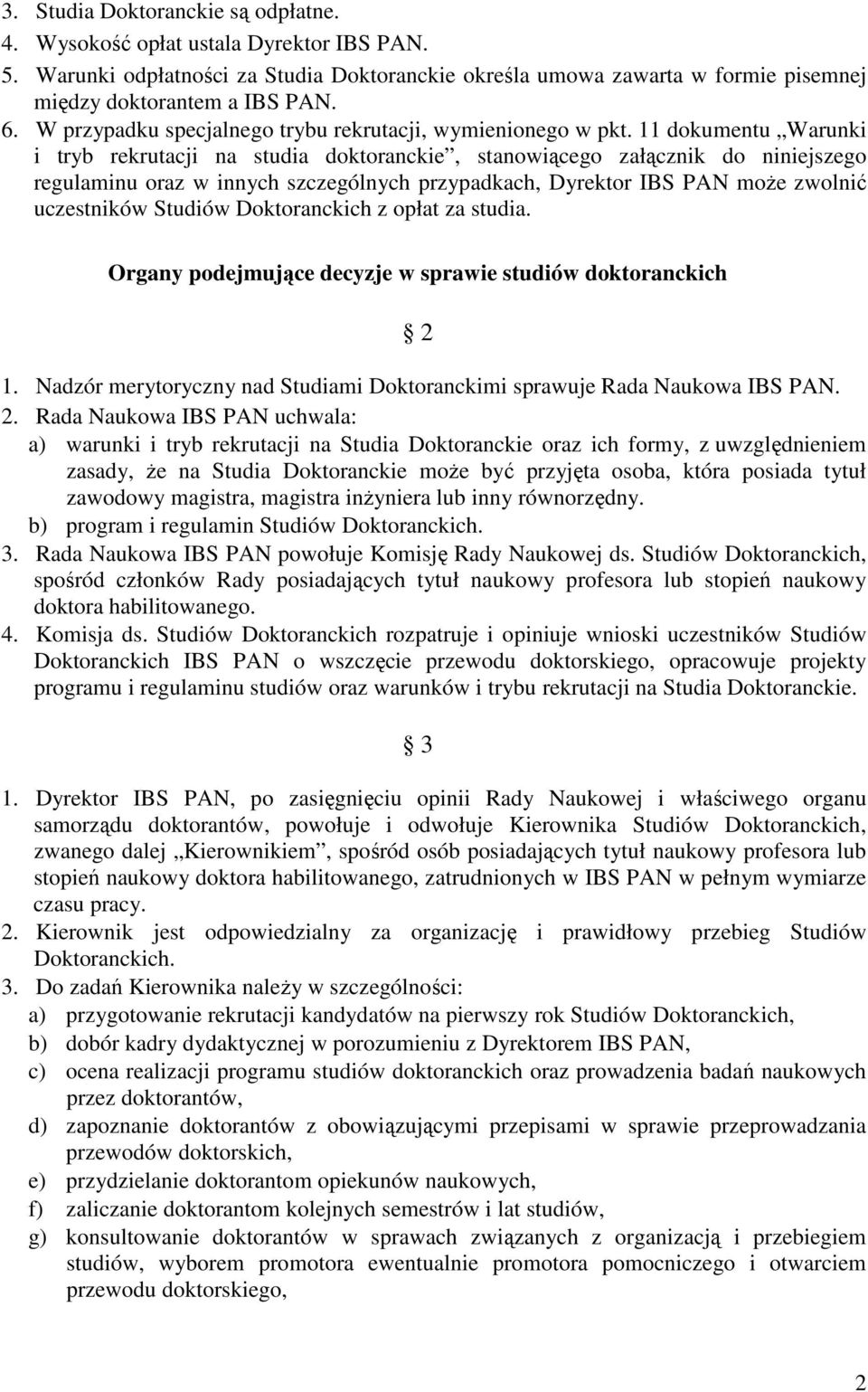 11 dokumentu Warunki i tryb rekrutacji na studia doktoranckie, stanowiącego załącznik do niniejszego regulaminu oraz w innych szczególnych przypadkach, Dyrektor IBS PAN może zwolnić uczestników