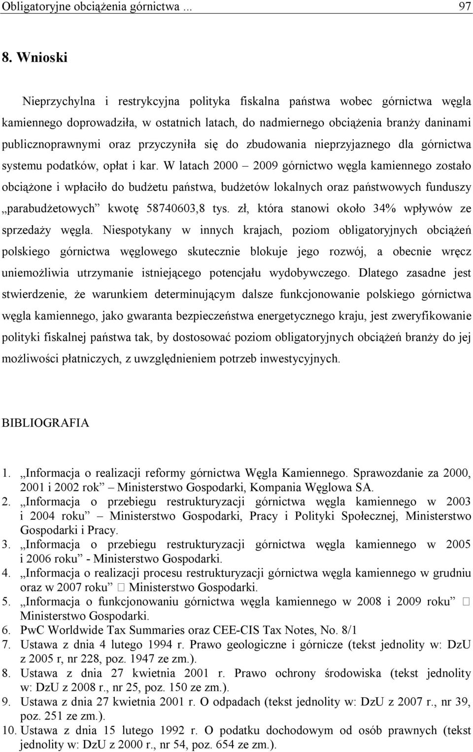 przyczyniła się do zbudowania nieprzyjaznego dla górnictwa systemu podatków, opłat i kar.