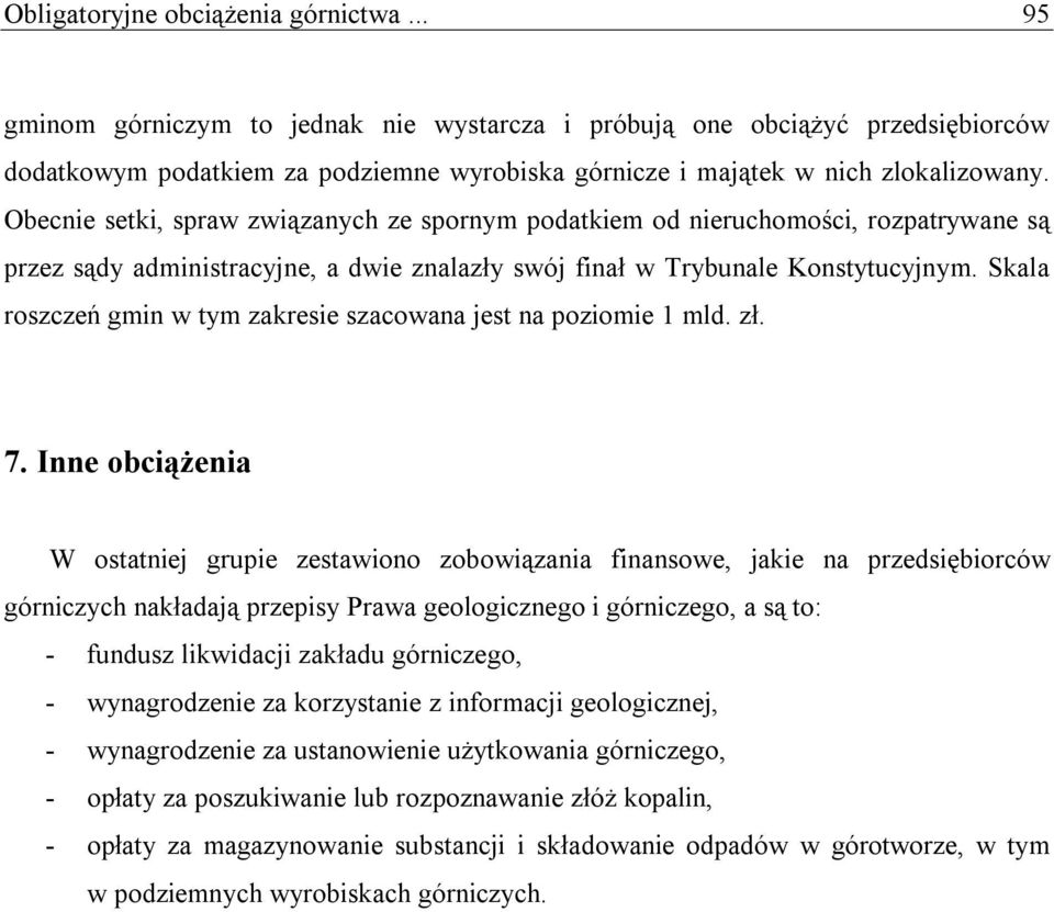 Obecnie setki, spraw związanych ze spornym podatkiem od nieruchomości, rozpatrywane są przez sądy administracyjne, a dwie znalazły swój finał w Trybunale Konstytucyjnym.