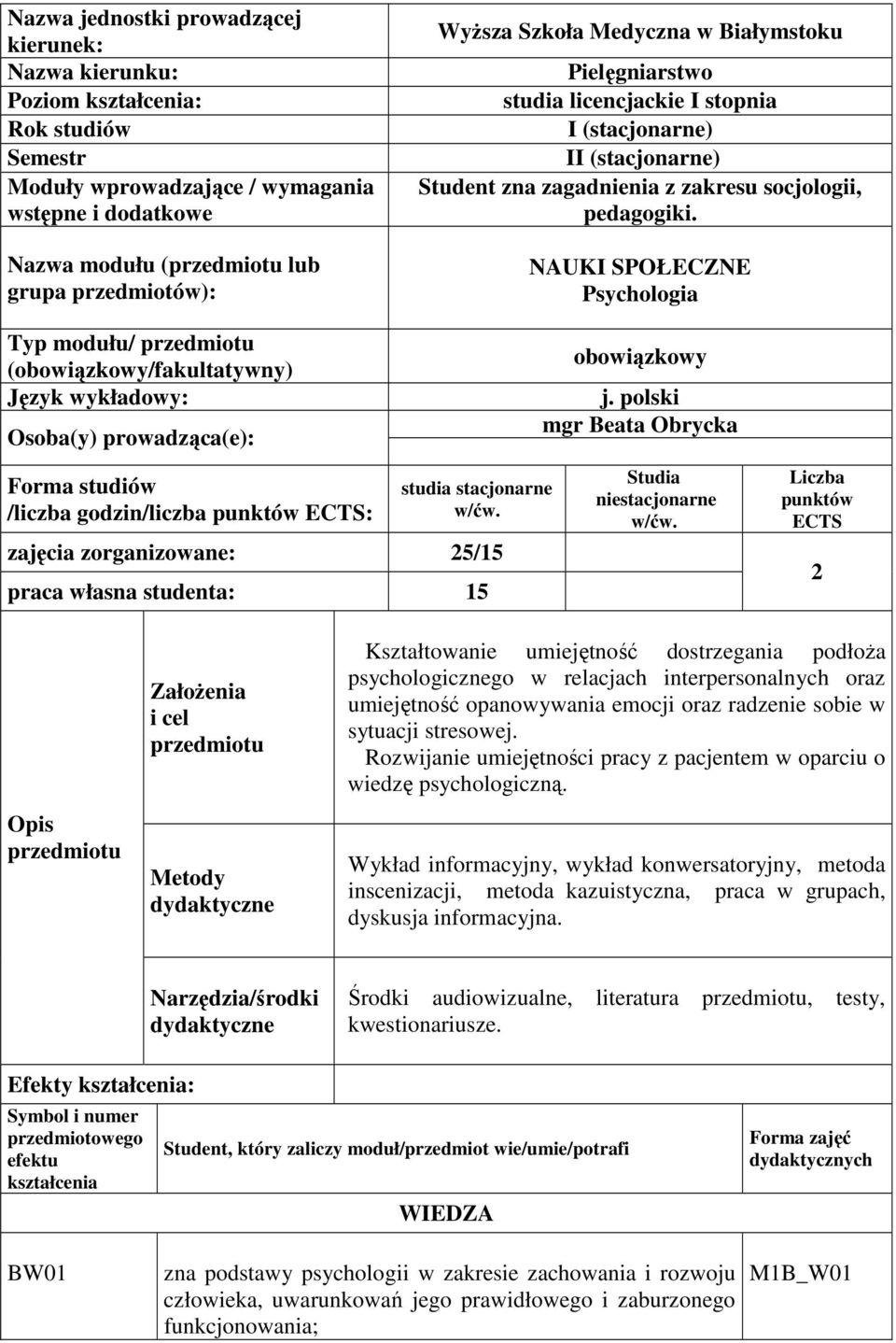 NAUKI SPOŁECZNE Psychologia Typ modułu/ przedmiotu (obowiązkowy/fakultatywny) Język wykładowy: Osoba(y) prowadząca(e): Forma studiów /liczba godzin/liczba punktów ECTS: studia stacjonarne w/ćw.