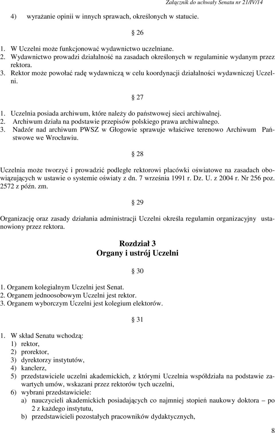 3. Nadzór nad archiwum PWSZ w Głogowie sprawuje właściwe terenowo Archiwum Państwowe we Wrocławiu.