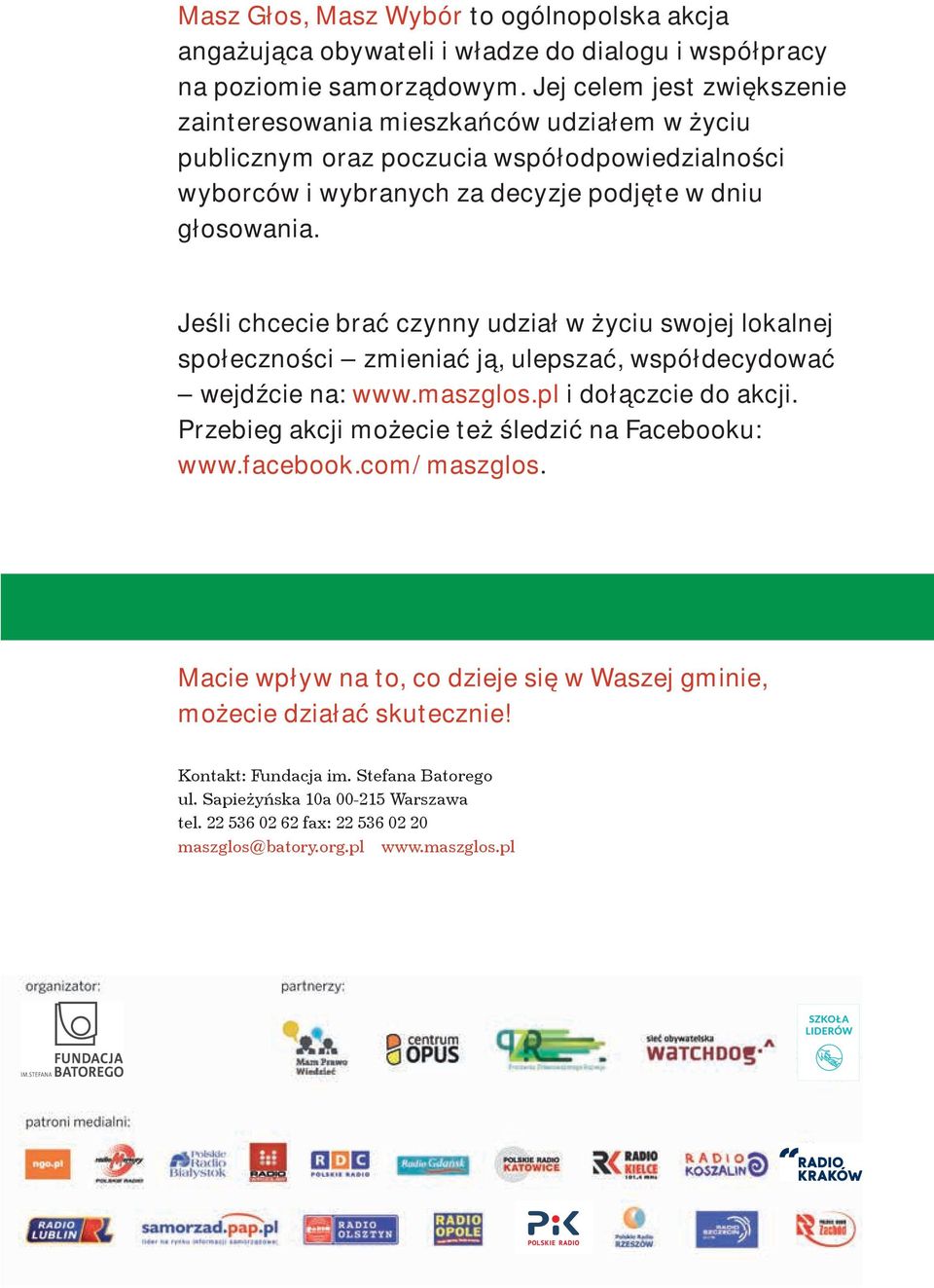 Jeśli chcecie brać czynny udział w życiu swojej lokalnej społeczności zmieniać ją, ulepszać, współdecydować wejdźcie na: www.maszglos.pl i dołączcie do akcji.