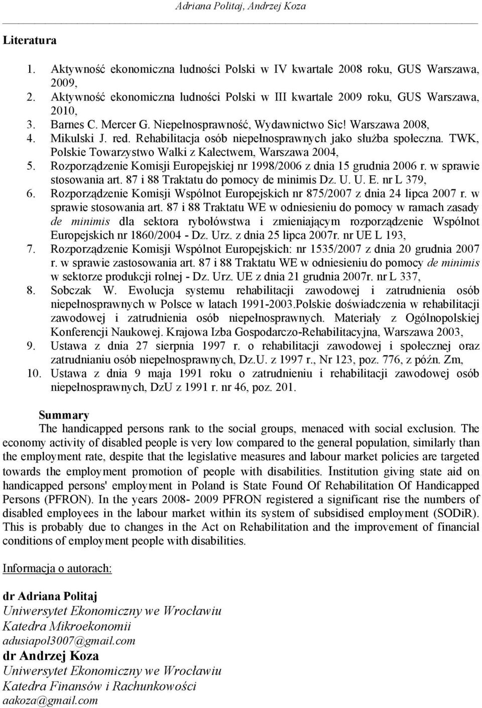 Rehabilitacja osób niepełnosprawnych jako służba społeczna. TWK, Polskie Towarzystwo Walki z Kalectwem, Warszawa 2004, 5. Rozporządzenie Komisji Europejskiej nr 1998/2006 z dnia 15 grudnia 2006 r.