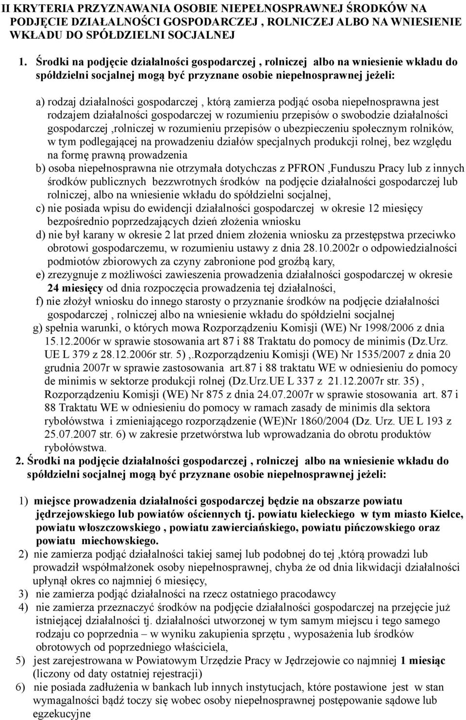 którą zamierza podjąć osoba niepełnosprawna jest rodzajem działalności gospodarczej w rozumieniu przepisów o swobodzie działalności gospodarczej,rolniczej w rozumieniu przepisów o ubezpieczeniu