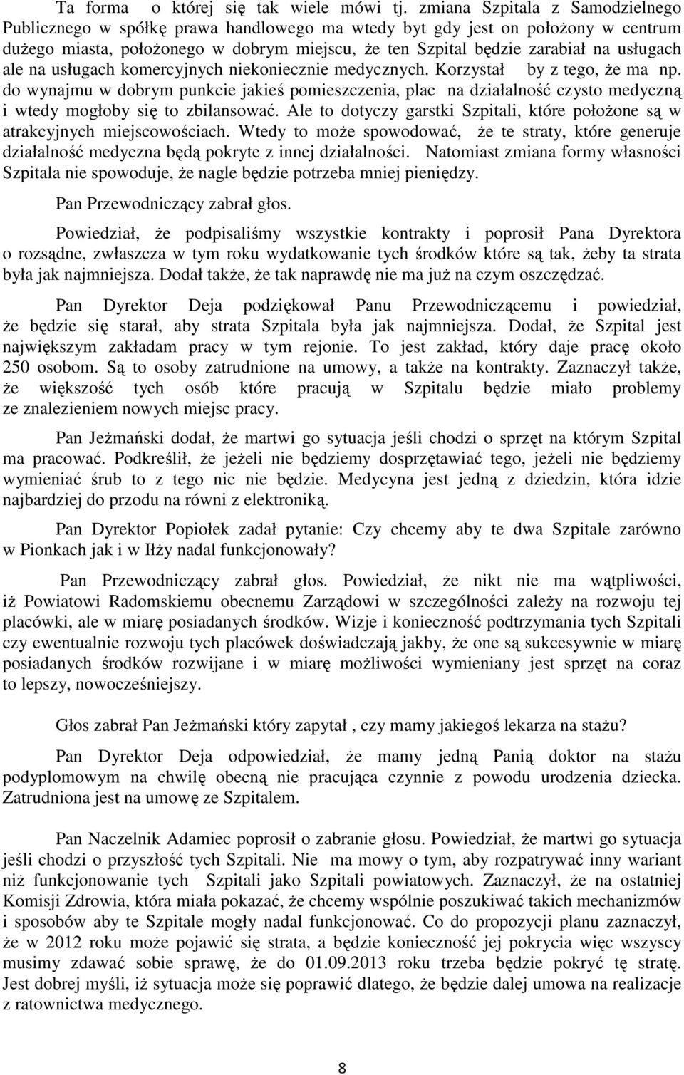 usługach ale na usługach komercyjnych niekoniecznie medycznych. Korzystał by z tego, że ma np.