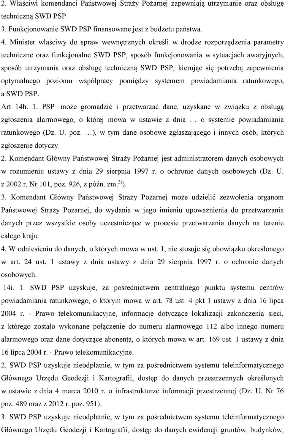 techniczną SWD PSP, kierując się potrzebą zapewnienia optymalnego poziomu współpracy pomiędzy systemem powiadamiania ratunkowego, a SWD PSP. Art 14