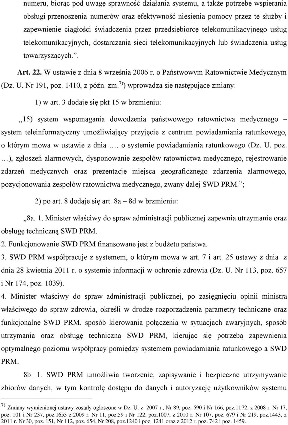 o Państwowym Ratownictwie Medycznym (Dz. U. Nr 191, poz. 1410, z późn. zm. 7) ) wprowadza się następujące zmiany: 1) w art.