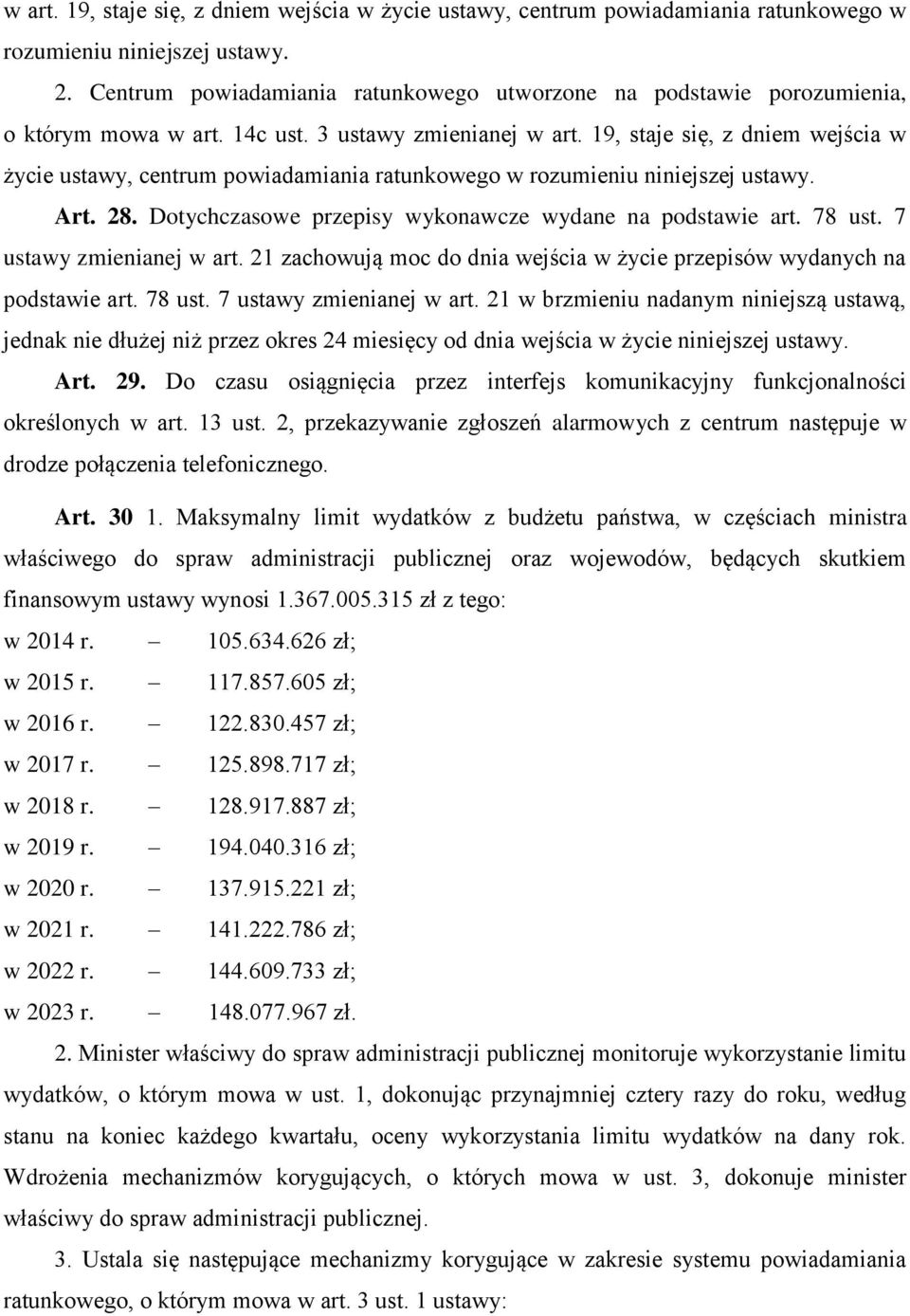 19, staje się, z dniem wejścia w życie ustawy, centrum powiadamiania ratunkowego w rozumieniu niniejszej ustawy. Art. 28. Dotychczasowe przepisy wykonawcze wydane na podstawie art. 78 ust.