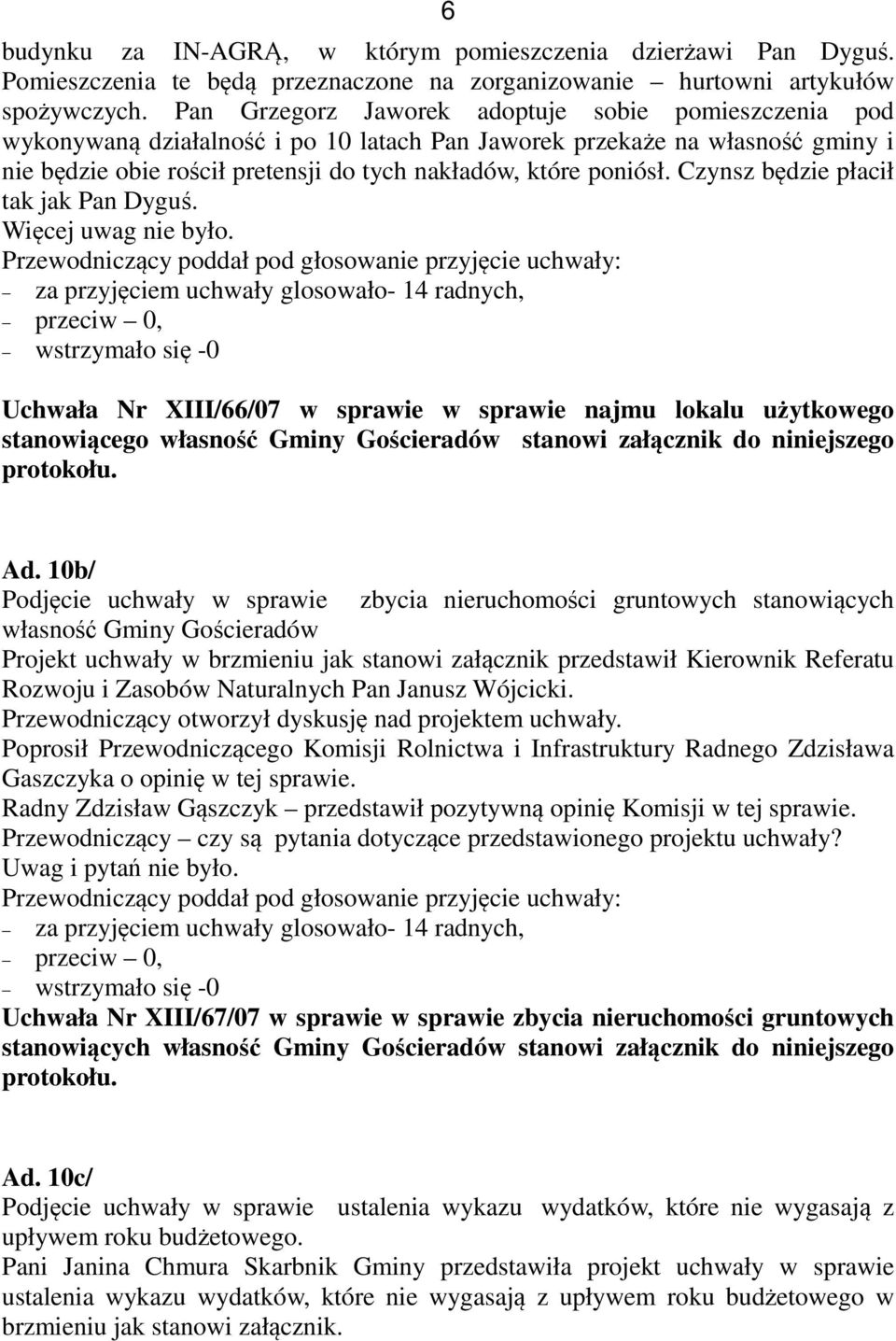 Czynsz będzie płacił tak jak Pan Dyguś. Więcej uwag nie było.