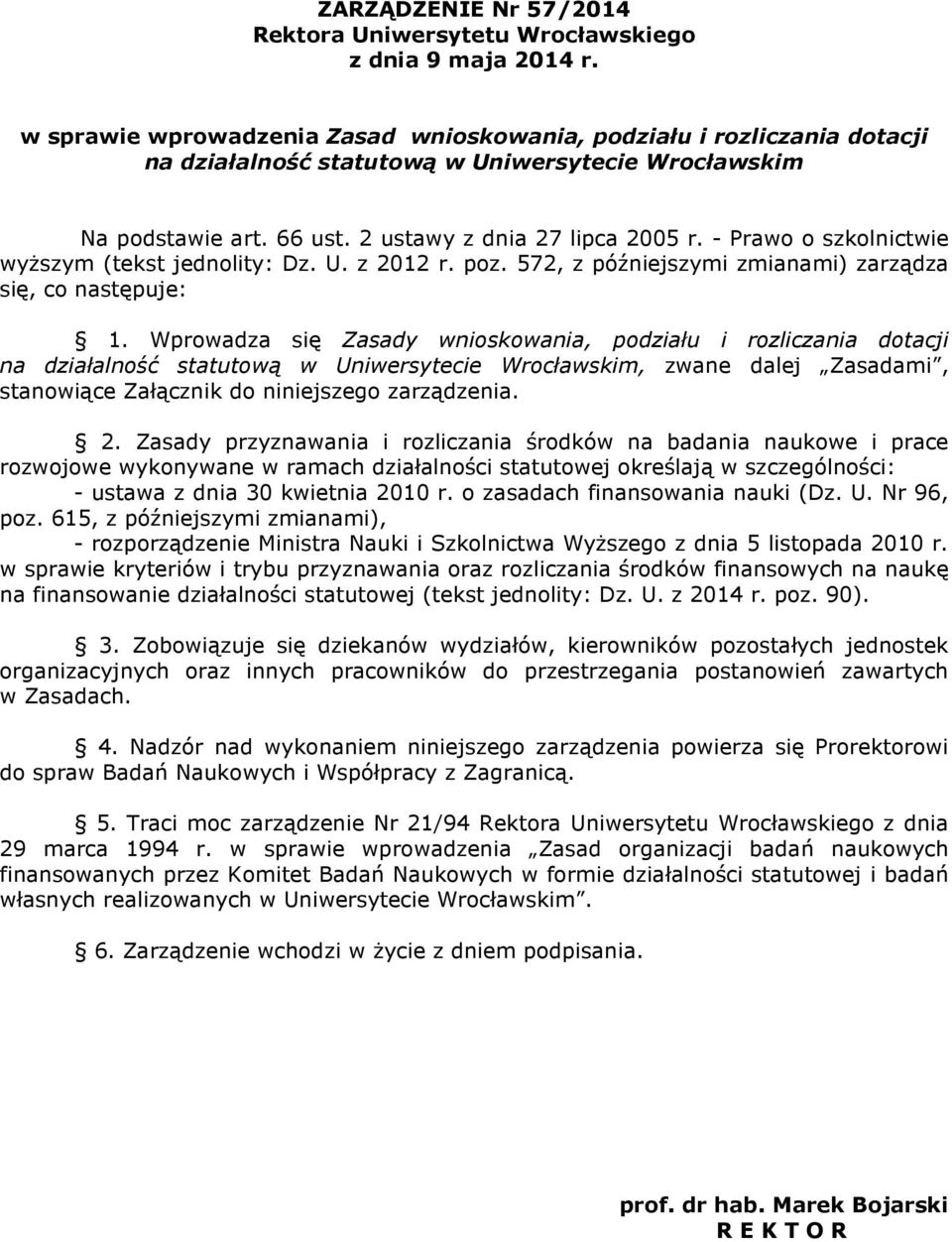 - Prawo o szkolnictwie wyŝszym (tekst jednolity: Dz. U. z 2012 r. poz. 572, z późniejszymi zmianami) zarządza się, co następuje: 1.