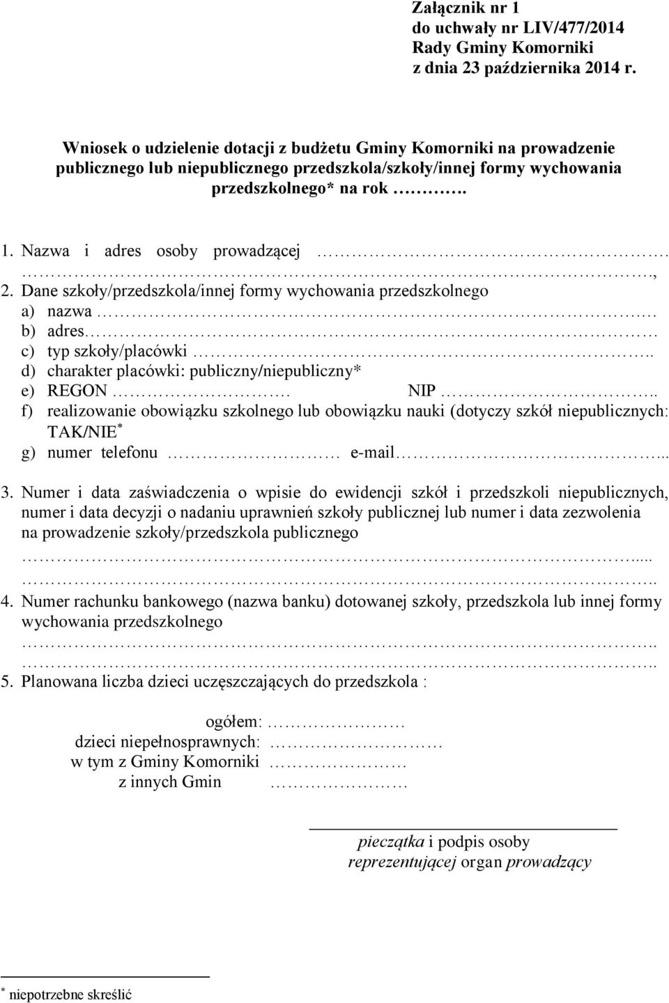 Nazwa i adres osoby prowadzącej.., 2. Dane szkoły/przedszkola/innej formy wychowania przedszkolnego a) nazwa. b) adres c) typ szkoły/placówki.. d) charakter placówki: publiczny/niepubliczny* e) REGON.