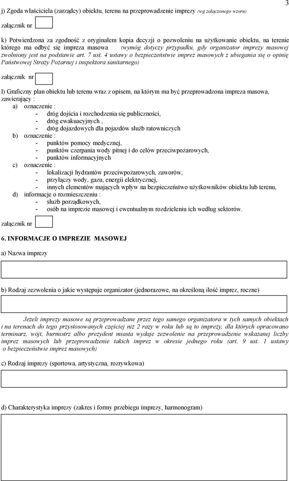 4 ustawy o bezpieczeństwie imprez masowych z ubiegania się o opinię Państwowej Straży Pożarnej i inspektora sanitarnego) l) Graficzny plan obiektu lub terenu wraz z opisem, na którym ma być