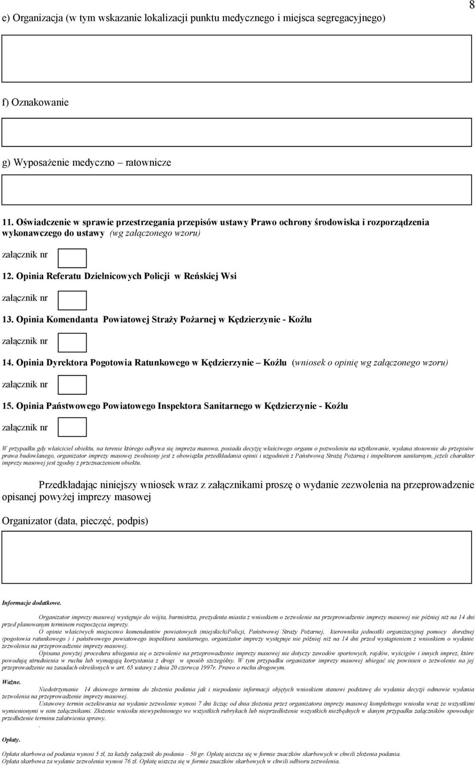 Opinia Referatu Dzielnicowych Policji w Reńskiej Wsi 13. Opinia Komendanta Powiatowej Straży Pożarnej w Kędzierzynie - Koźlu 14.
