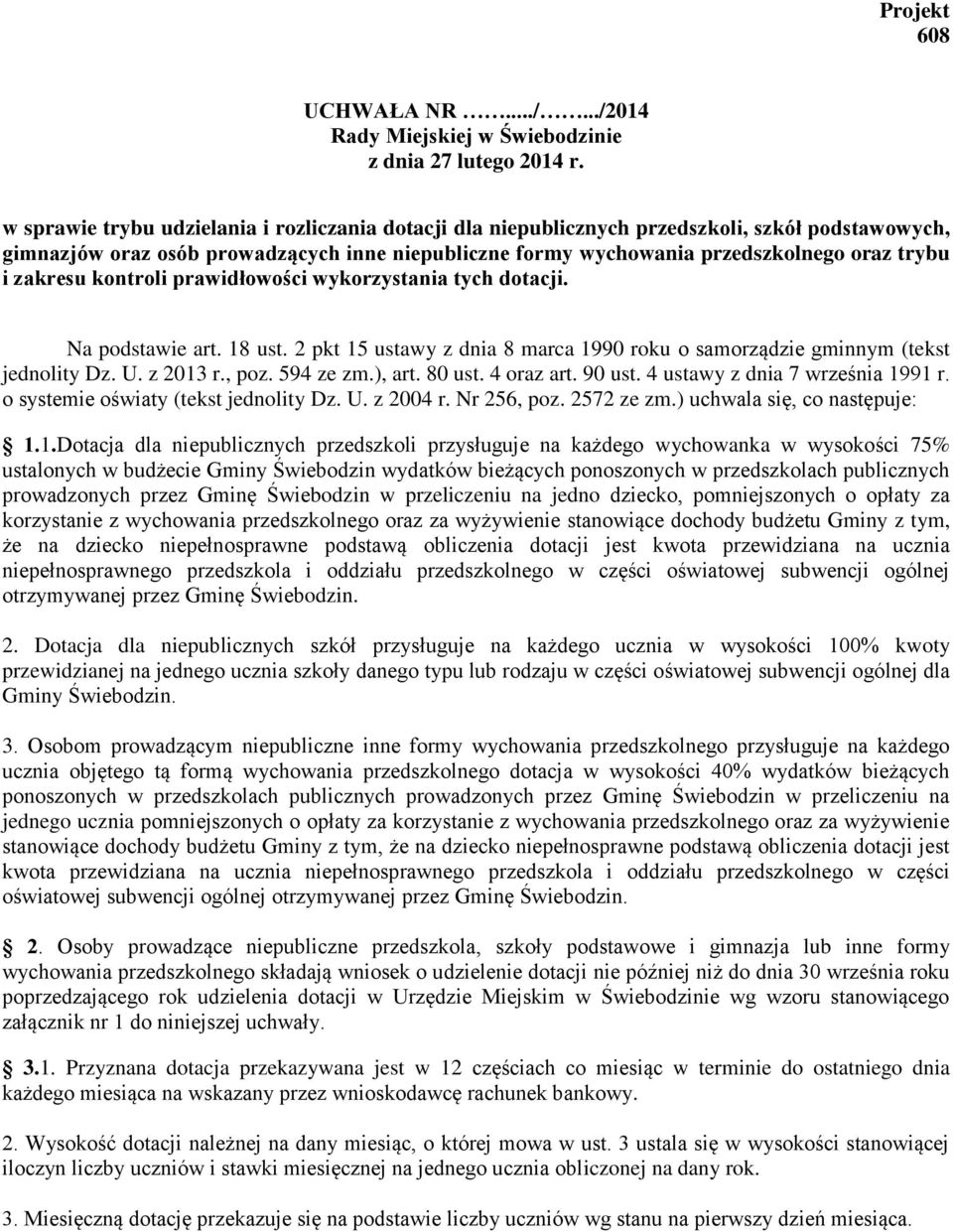 zakresu kontroli prawidłowości wykorzystania tych dotacji. Na podstawie art. 18 ust. 2 pkt 15 ustawy z dnia 8 marca 1990 roku o samorządzie gminnym (tekst jednolity Dz. U. z 2013 r., poz. 594 ze zm.