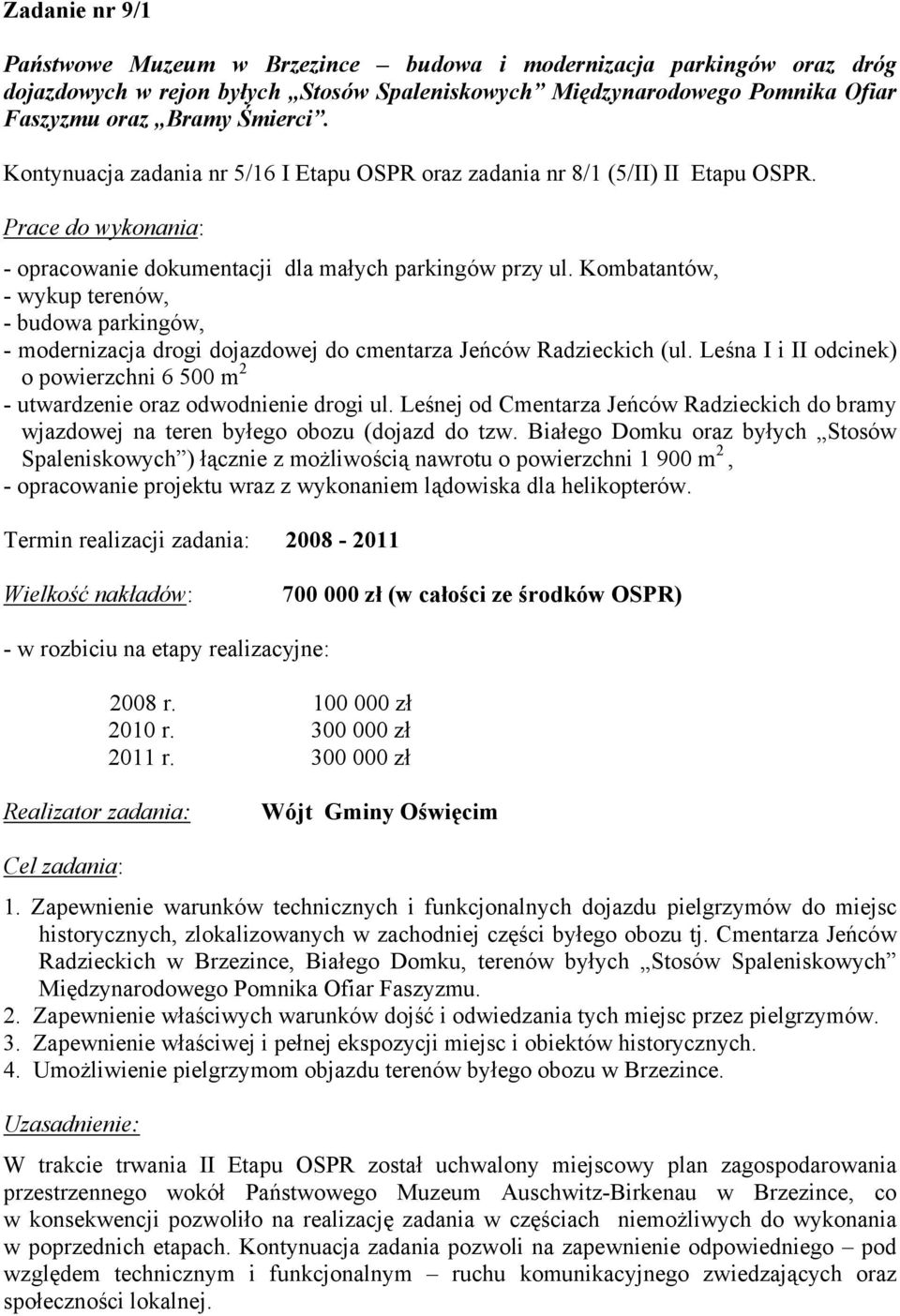 Kombatantów, - wykup terenów, - budowa parkingów, - modernizacja drogi dojazdowej do cmentarza Jeńców Radzieckich (ul.