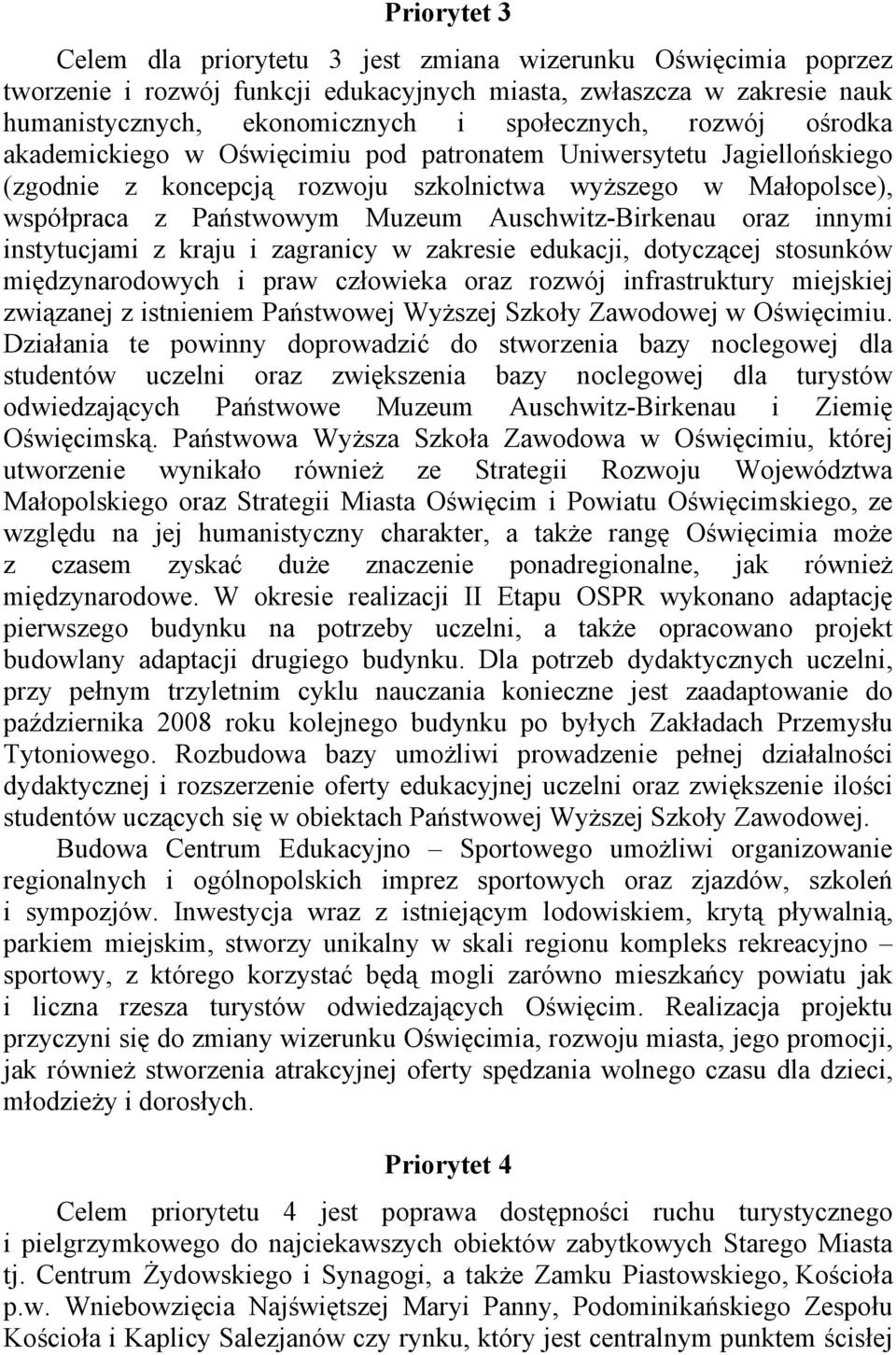 Auschwitz-Birkenau oraz innymi instytucjami z kraju i zagranicy w zakresie edukacji, dotyczącej stosunków międzynarodowych i praw człowieka oraz rozwój infrastruktury miejskiej związanej z istnieniem