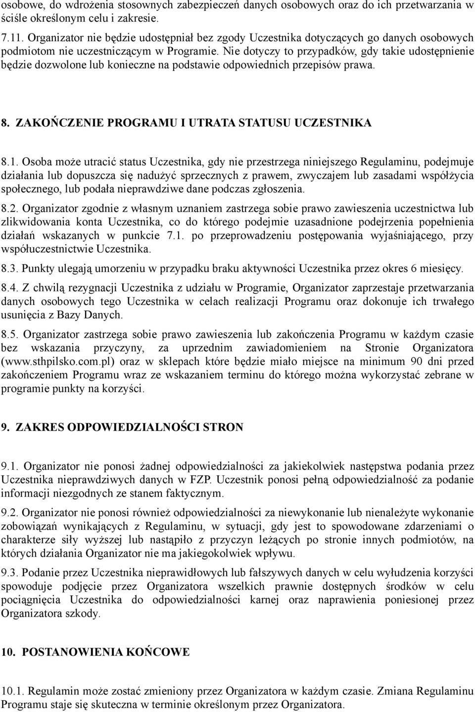 Nie dotyczy to przypadków, gdy takie udostępnienie będzie dozwolone lub konieczne na podstawie odpowiednich przepisów prawa. 8. ZAKOŃCZENIE PROGRAMU I UTRATA STATUSU UCZESTNIKA 8.1.