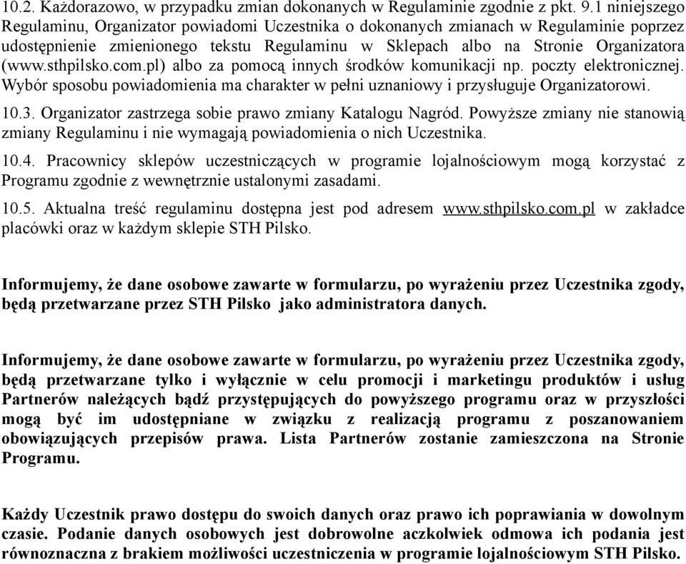 sthpilsko.com.pl) albo za pomocą innych środków komunikacji np. poczty elektronicznej. Wybór sposobu powiadomienia ma charakter w pełni uznaniowy i przysługuje Organizatorowi. 10.3.