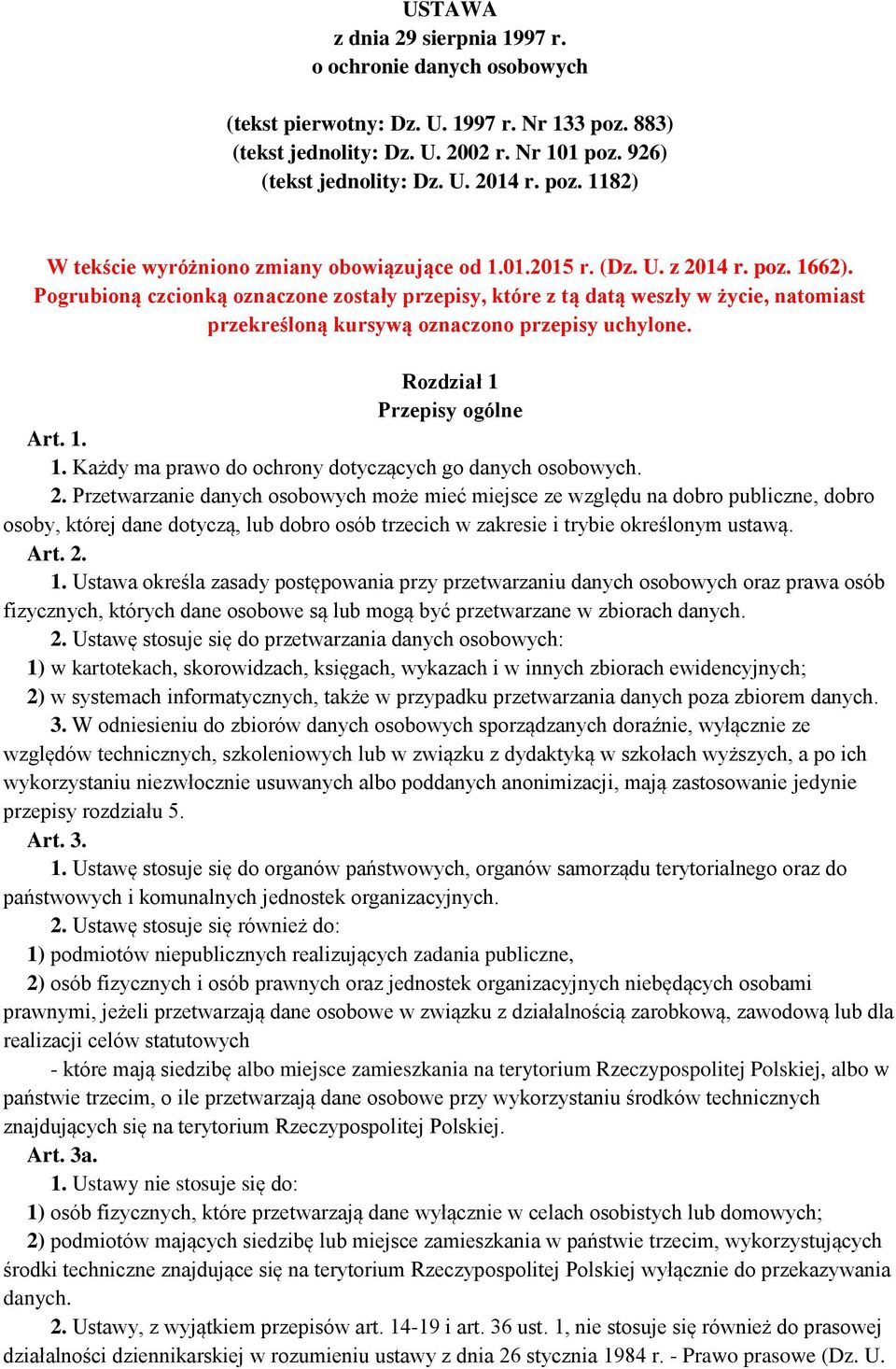 Rozdział 1 Przepisy ogólne Art. 1. 1. Każdy ma prawo do ochrony dotyczących go danych osobowych. 2.