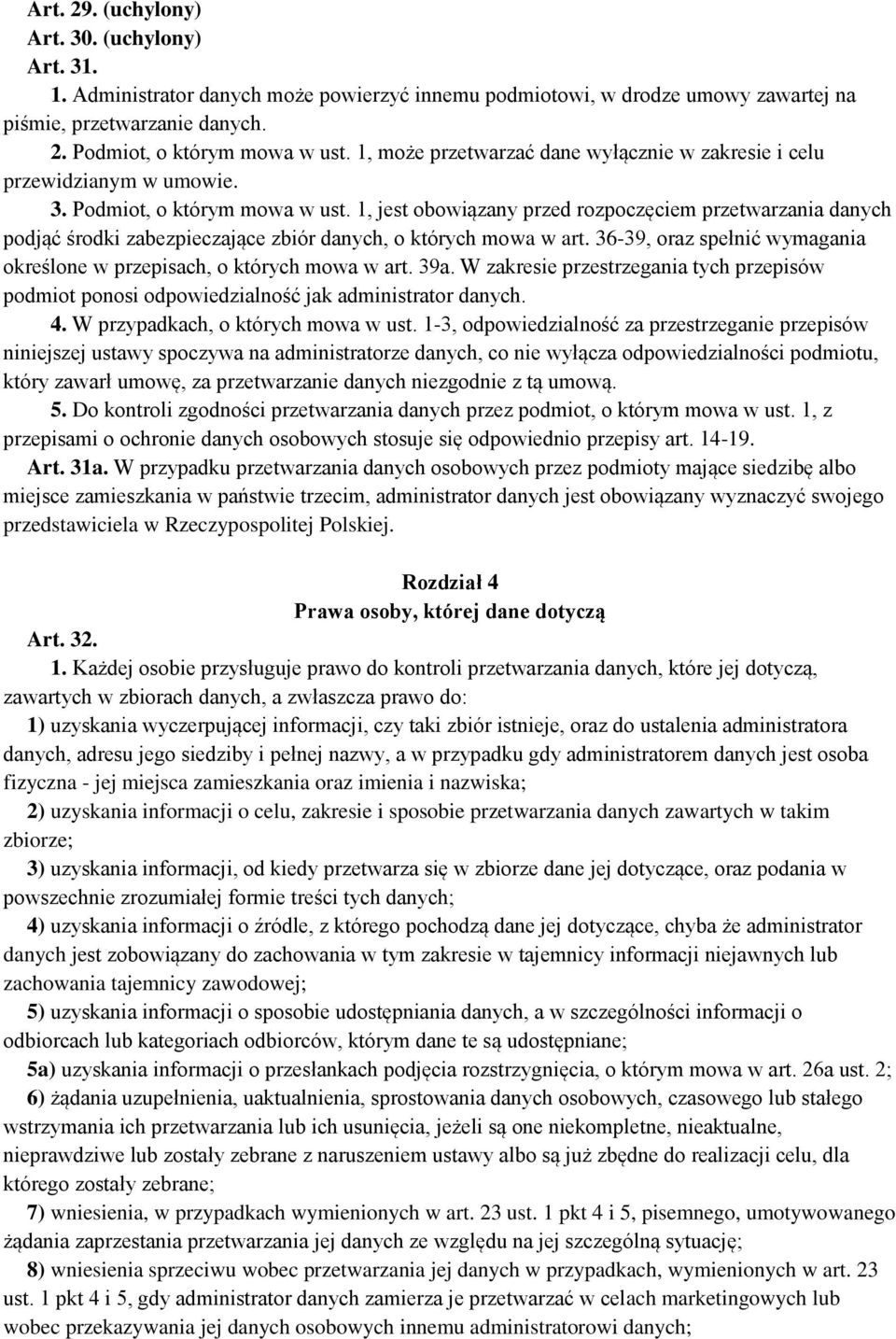 1, jest obowiązany przed rozpoczęciem przetwarzania danych podjąć środki zabezpieczające zbiór danych, o których mowa w art. 36-39, oraz spełnić wymagania określone w przepisach, o których mowa w art.