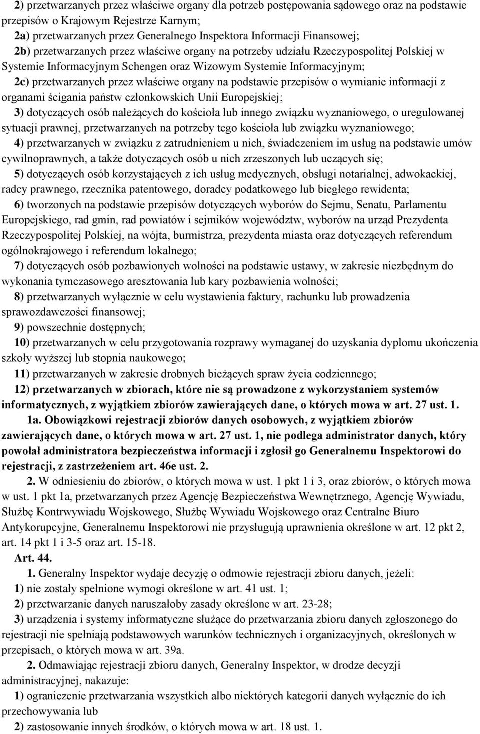 właściwe organy na podstawie przepisów o wymianie informacji z organami ścigania państw członkowskich Unii Europejskiej; 3) dotyczących osób należących do kościoła lub innego związku wyznaniowego, o