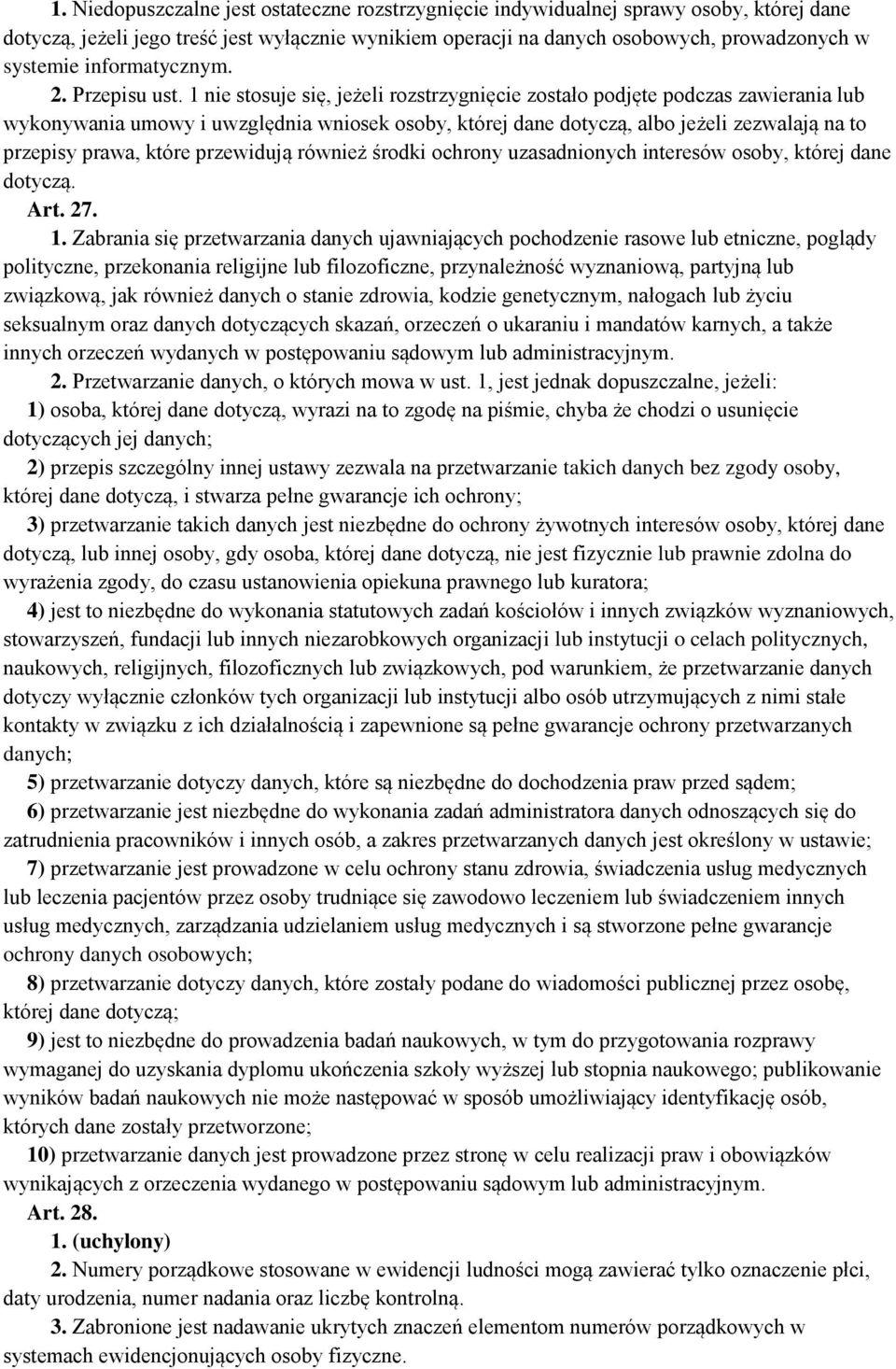 1 nie stosuje się, jeżeli rozstrzygnięcie zostało podjęte podczas zawierania lub wykonywania umowy i uwzględnia wniosek osoby, której dane dotyczą, albo jeżeli zezwalają na to przepisy prawa, które