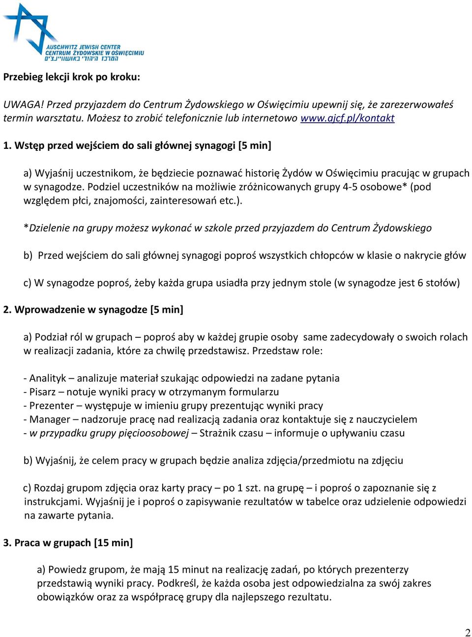 Podziel uczestników na możliwie zróżnicowanych grupy 4-5 osobowe* (pod względem płci, znajomości, zainteresowań etc.).