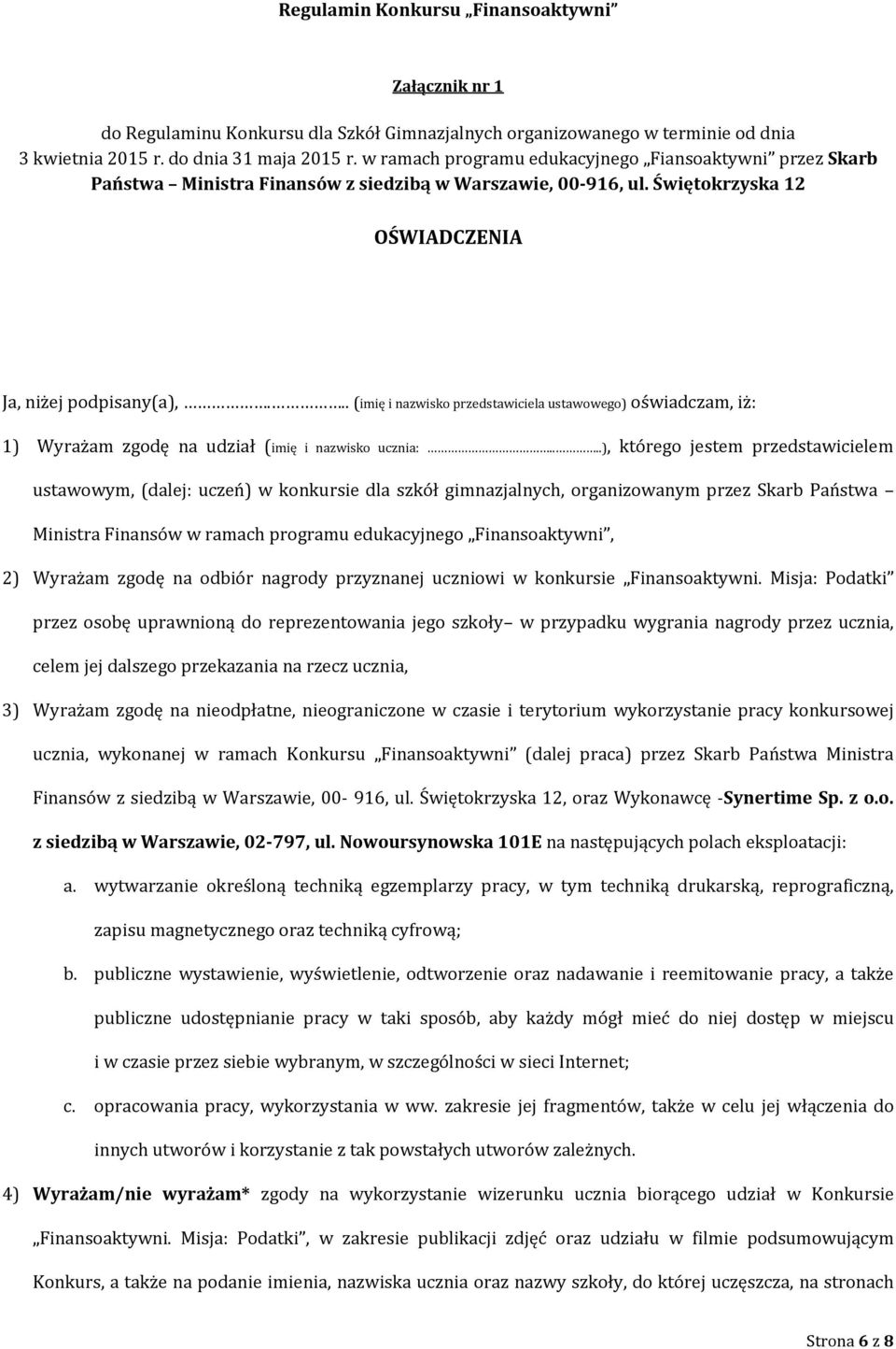 .. (imię i nazwisko przedstawiciela ustawowego) oświadczam, iż: 1) Wyrażam zgodę na udział (imię i nazwisko ucznia:.