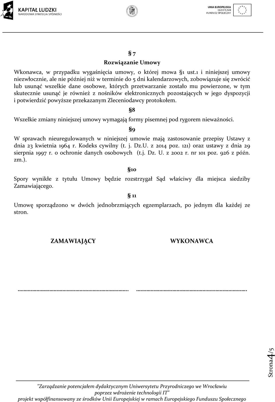 skutecznie usunąć je również z nośników elektronicznych pozostających w jego dyspozycji i potwierdzić powyższe przekazanym Zleceniodawcy protokołem.