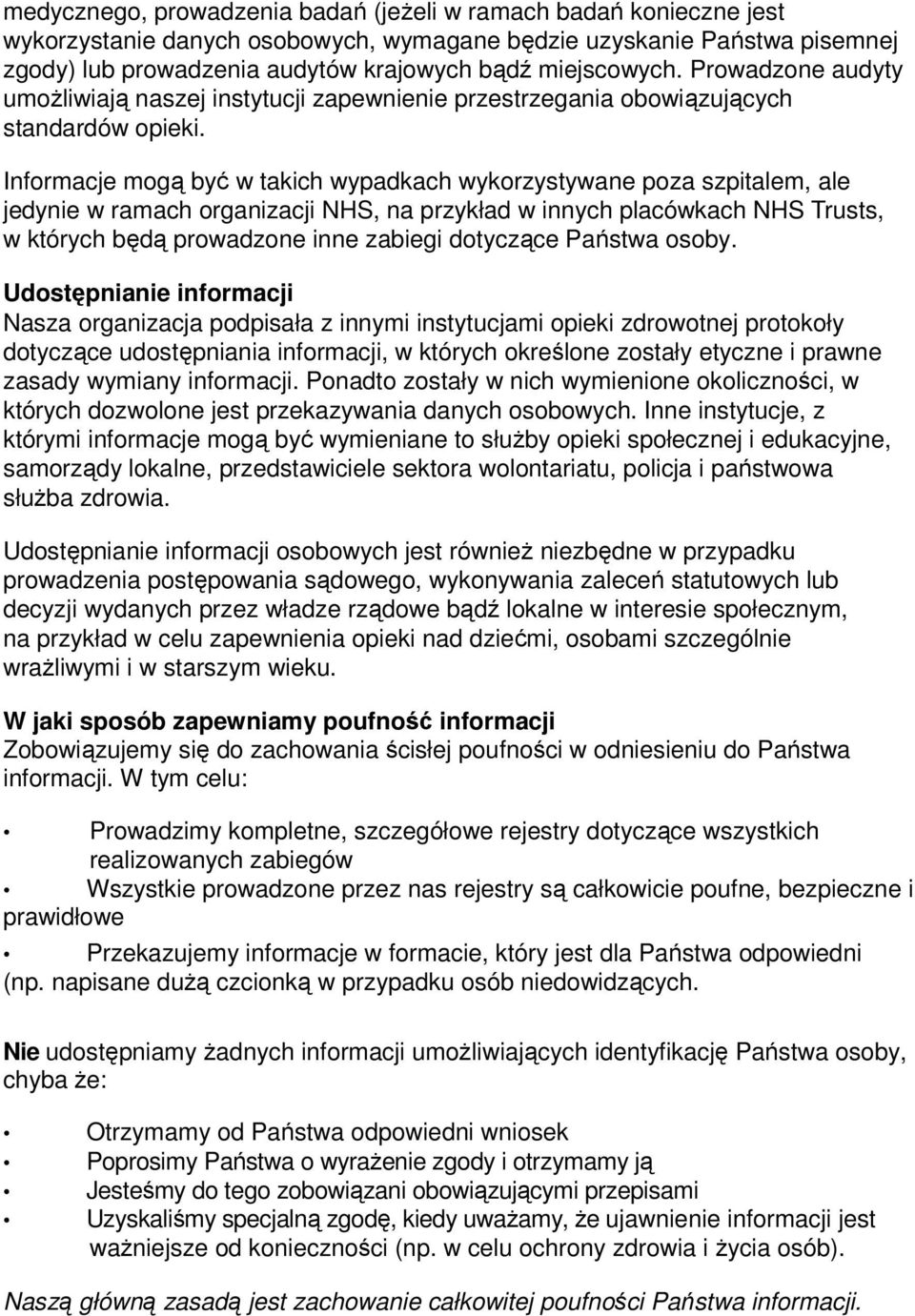 Informacje mogą być w takich wypadkach wykorzystywane poza szpitalem, ale jedynie w ramach organizacji NHS, na przykład w innych placówkach NHS Trusts, w których będą prowadzone inne zabiegi