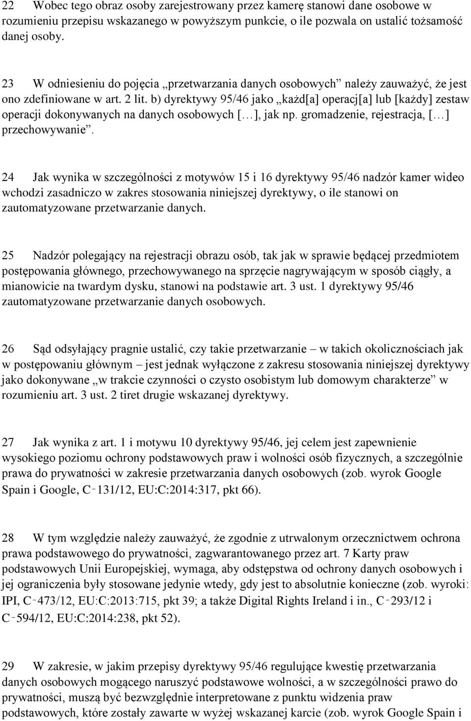 b) dyrektywy 95/46 jako każd[a] operacj[a] lub [każdy] zestaw operacji dokonywanych na danych osobowych [ ], jak np. gromadzenie, rejestracja, [ ] przechowywanie.