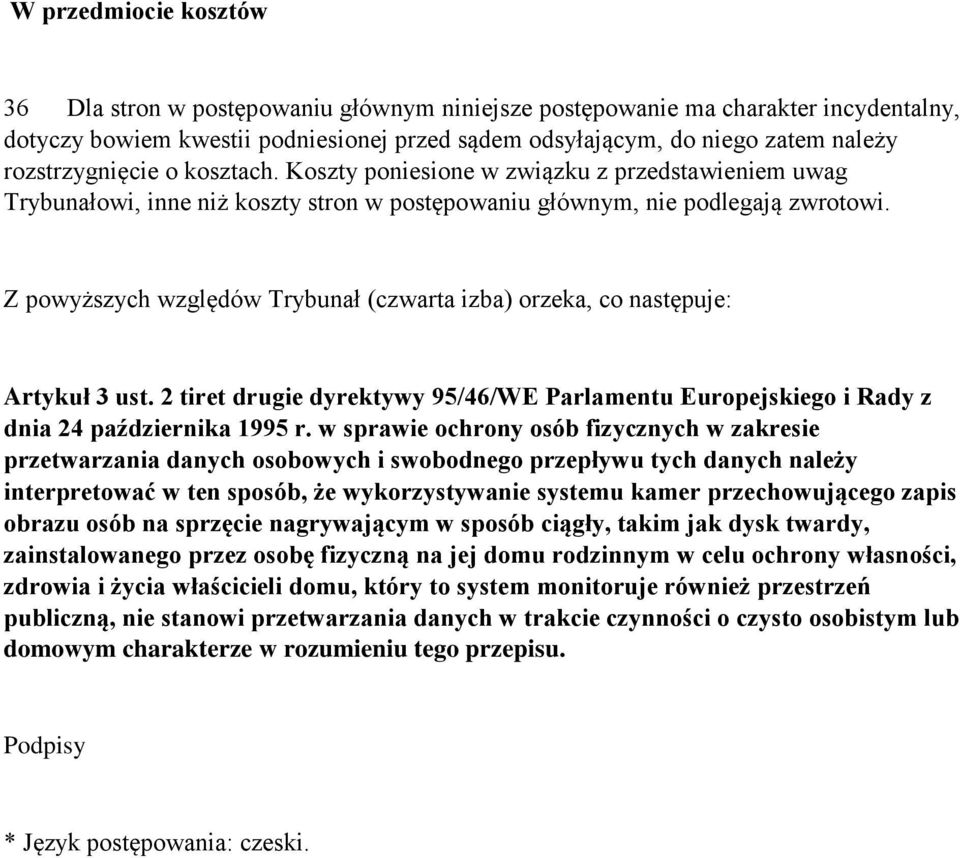 Z powyższych względów Trybunał (czwarta izba) orzeka, co następuje: Artykuł 3 ust. 2 tiret drugie dyrektywy 95/46/WE Parlamentu Europejskiego i Rady z dnia 24 października 1995 r.