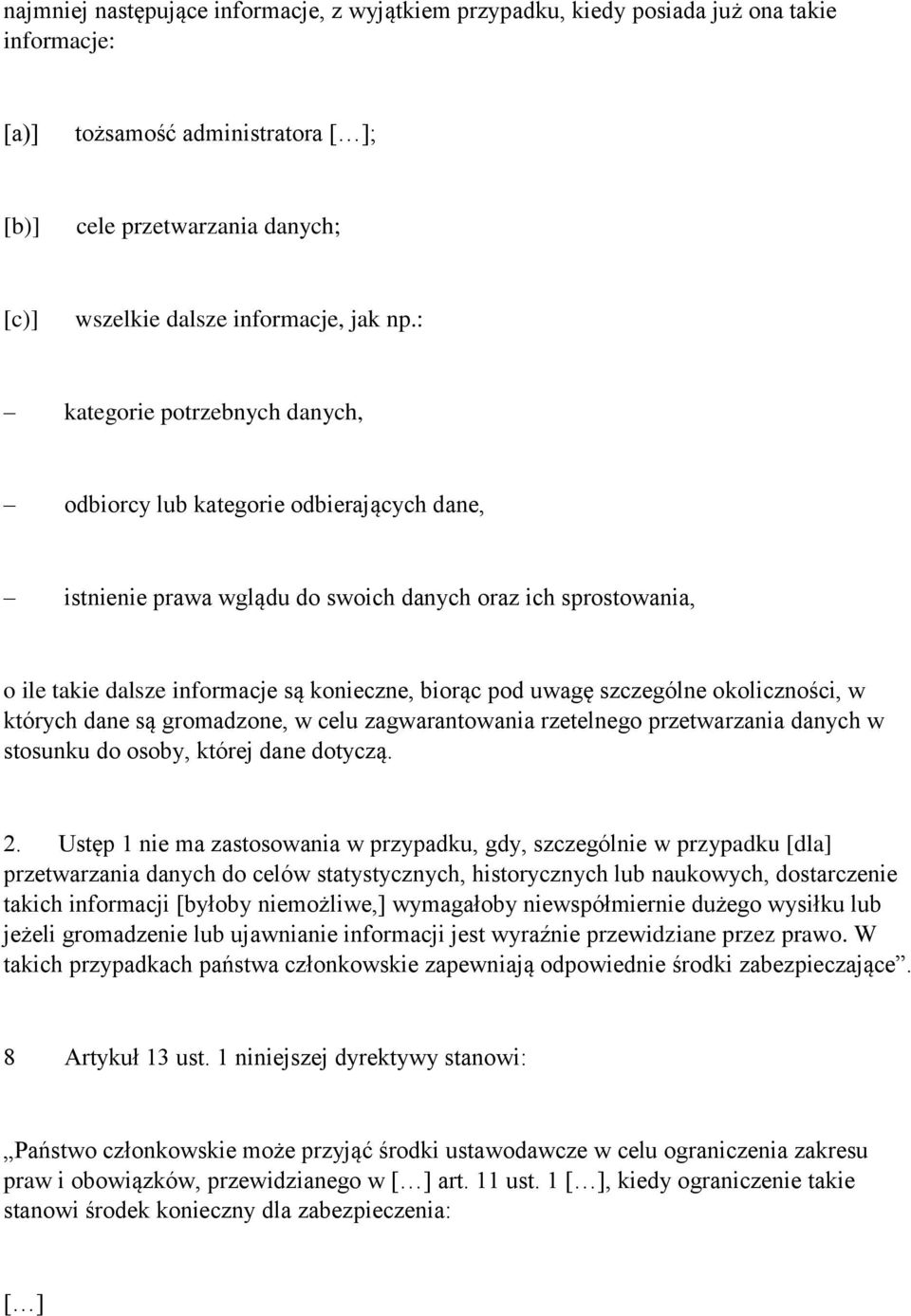 uwagę szczególne okoliczności, w których dane są gromadzone, w celu zagwarantowania rzetelnego przetwarzania danych w stosunku do osoby, której dane dotyczą. 2.