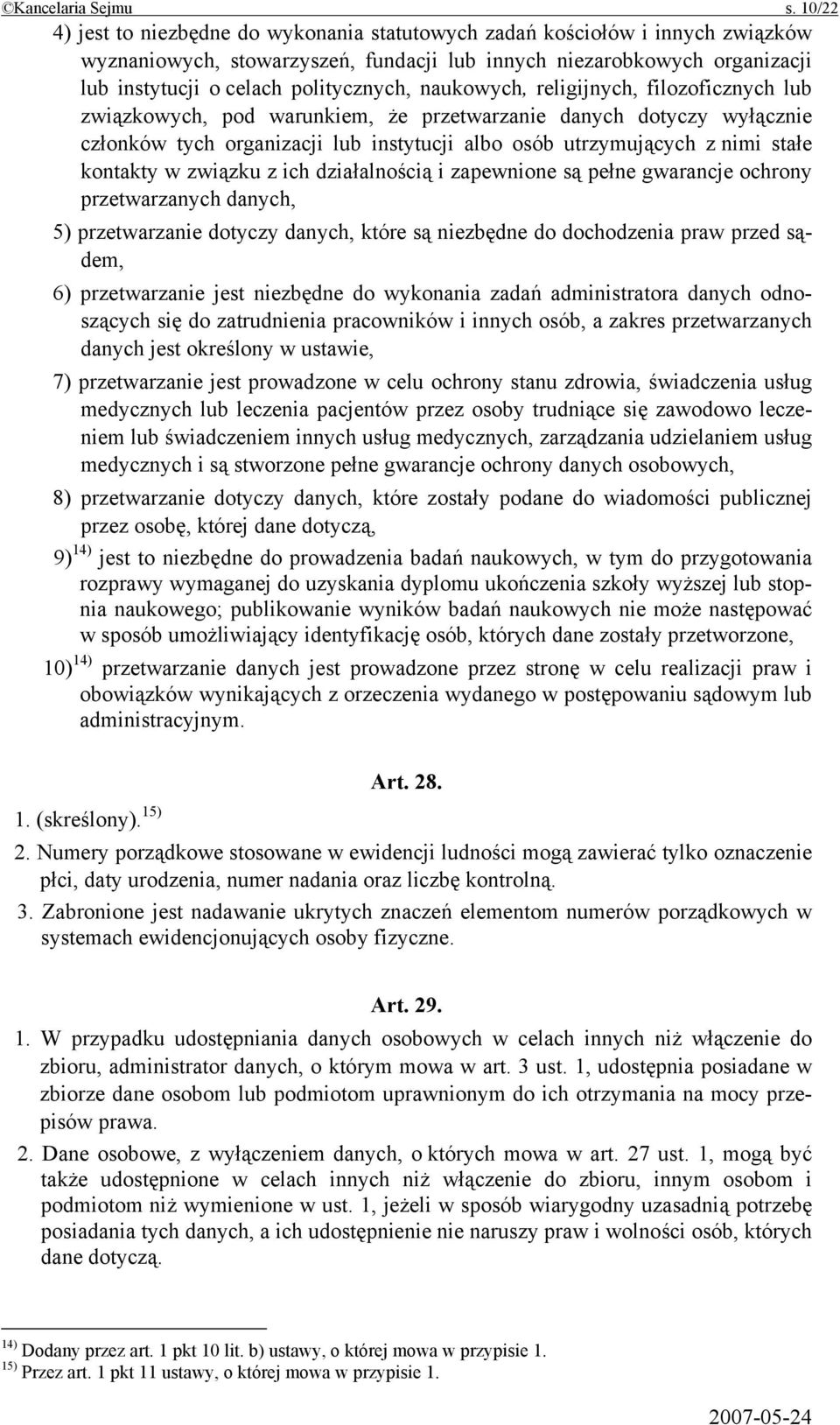 naukowych, religijnych, filozoficznych lub związkowych, pod warunkiem, że przetwarzanie danych dotyczy wyłącznie członków tych organizacji lub instytucji albo osób utrzymujących z nimi stałe kontakty