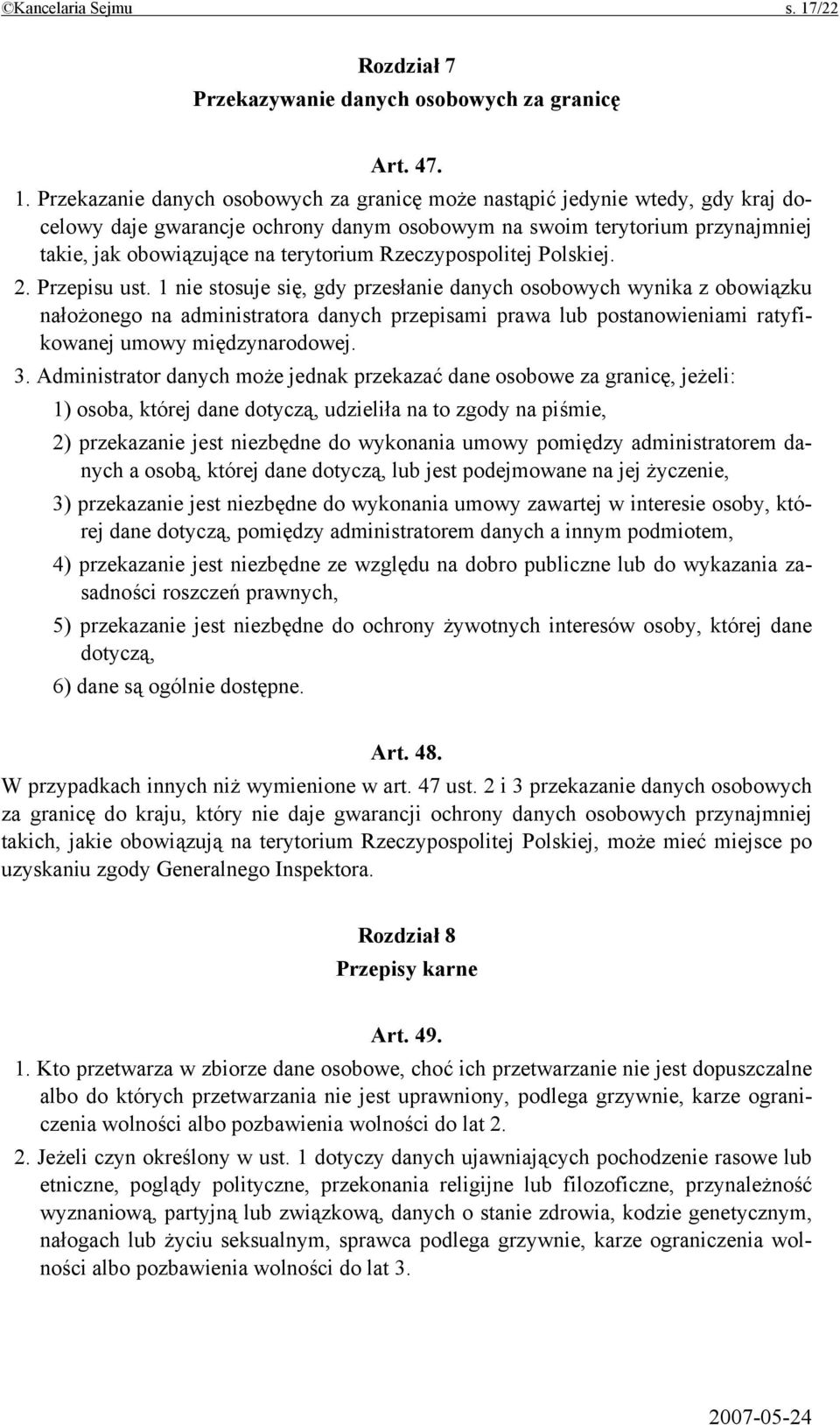 Przekazanie danych osobowych za granicę może nastąpić jedynie wtedy, gdy kraj docelowy daje gwarancje ochrony danym osobowym na swoim terytorium przynajmniej takie, jak obowiązujące na terytorium