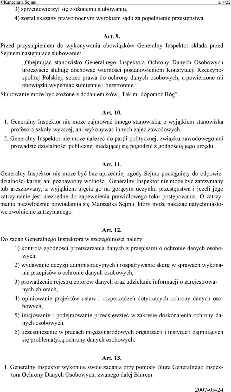 dochować wierności postanowieniom Konstytucji Rzeczypospolitej Polskiej, strzec prawa do ochrony danych osobowych, a powierzone mi obowiązki wypełniać sumiennie i bezstronnie.