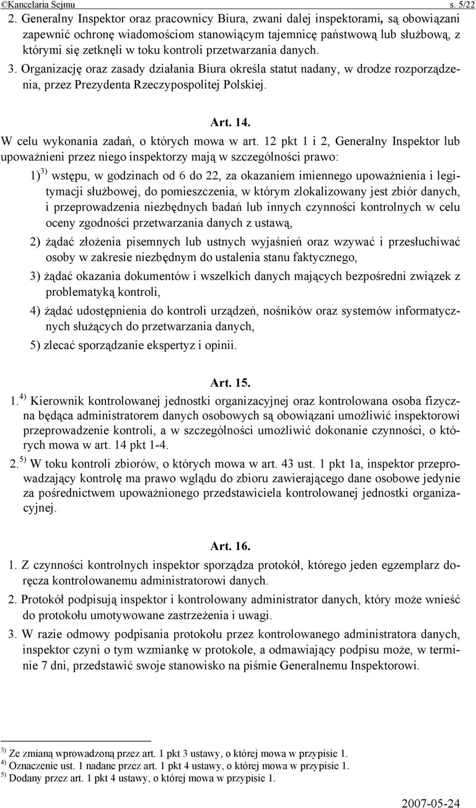 przetwarzania danych. 3. Organizację oraz zasady działania Biura określa statut nadany, w drodze rozporządzenia, przez Prezydenta Rzeczypospolitej Polskiej. Art. 14.