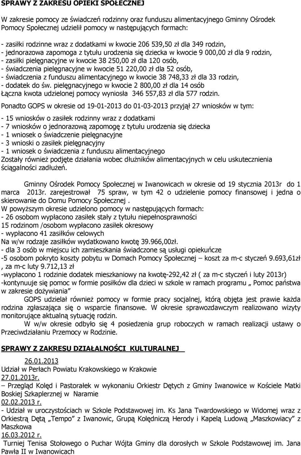 osób, - świadczenia pielęgnacyjne w kwocie 51 220,00 zł dla 52 osób, - świadczenia z funduszu alimentacyjnego w kwocie 38 748,33 zł dla 33 rodzin, - dodatek do św.